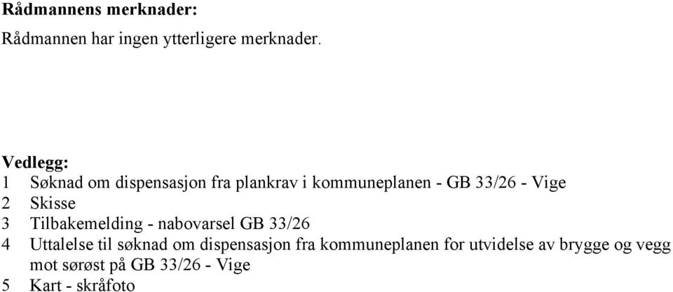 Skisse 3 Tilbakemelding - nabovarsel GB 33/26 4 Uttalelse til søknad om