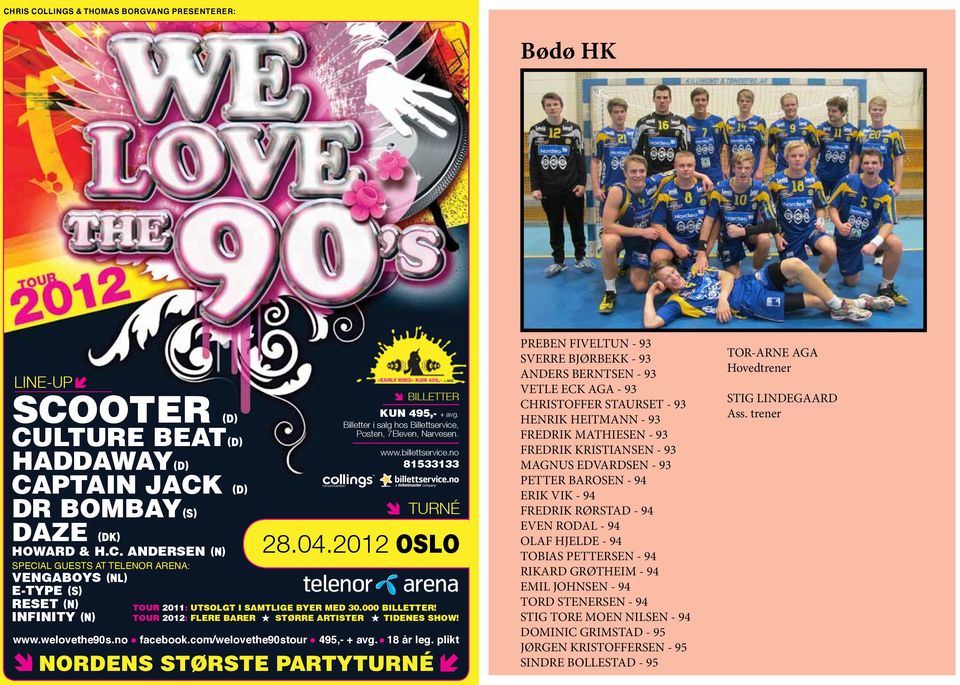 TOUR 2012: FLERE BARER STØRRE ARTISTER TIDENES SHOW! www.welovethe90s.no facebook.com/welovethe90stour 495,- + avg. 18 år leg.