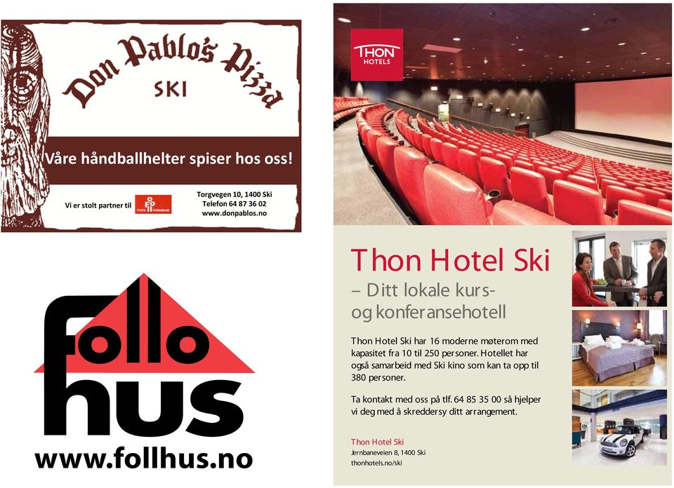 personer. Hotellet har også samarbeid med Ski kino som kan ta opp til 380 personer. Ta kontakt med oss på tlf.