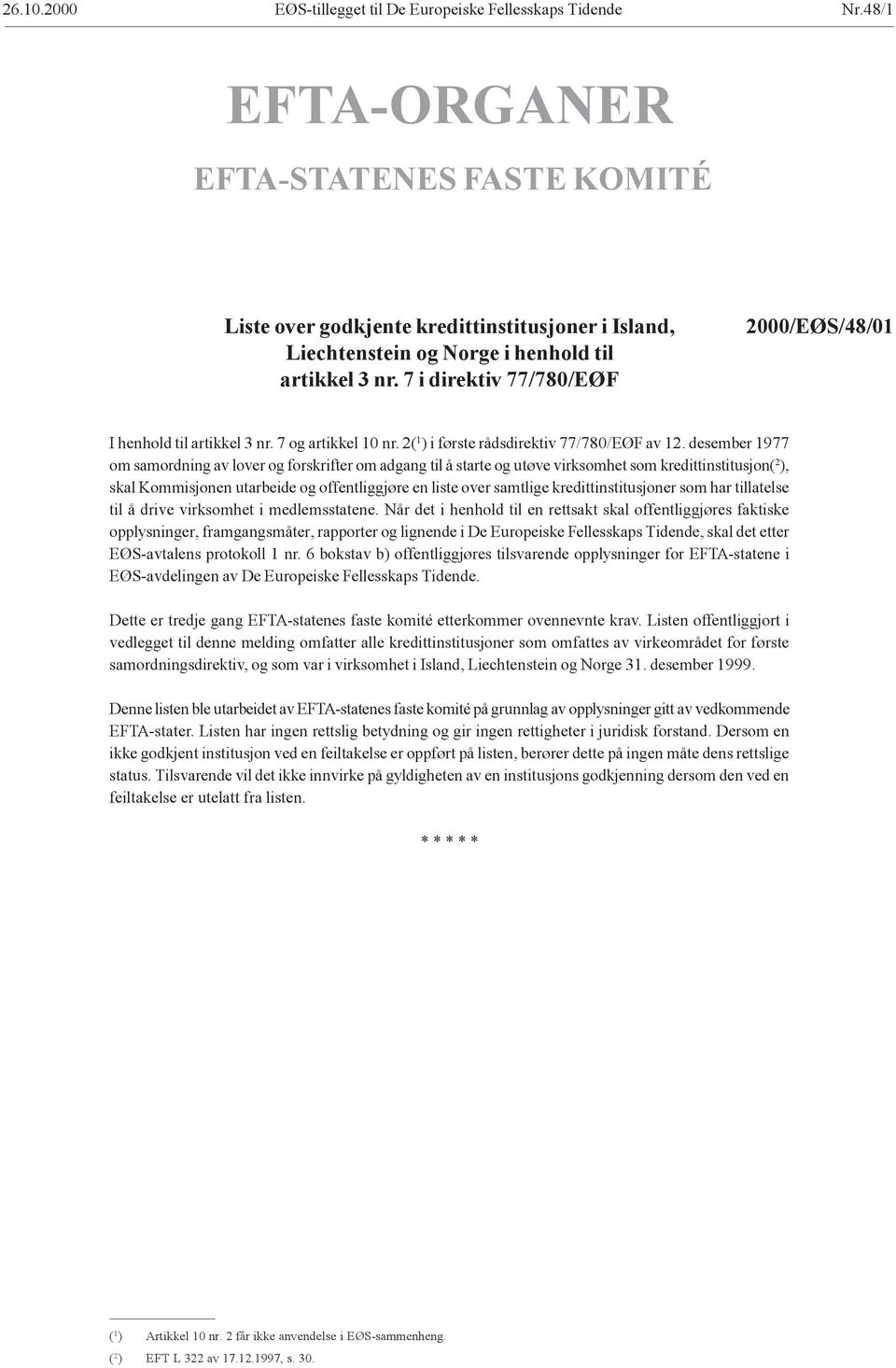 7 i direktiv 77/780/EØF 2000/EØS/48/01 I henhold til artikkel 3 nr. 7 og artikkel 10 nr. 2( 1 ) i første rådsdirektiv 77/780/EØF av 12.