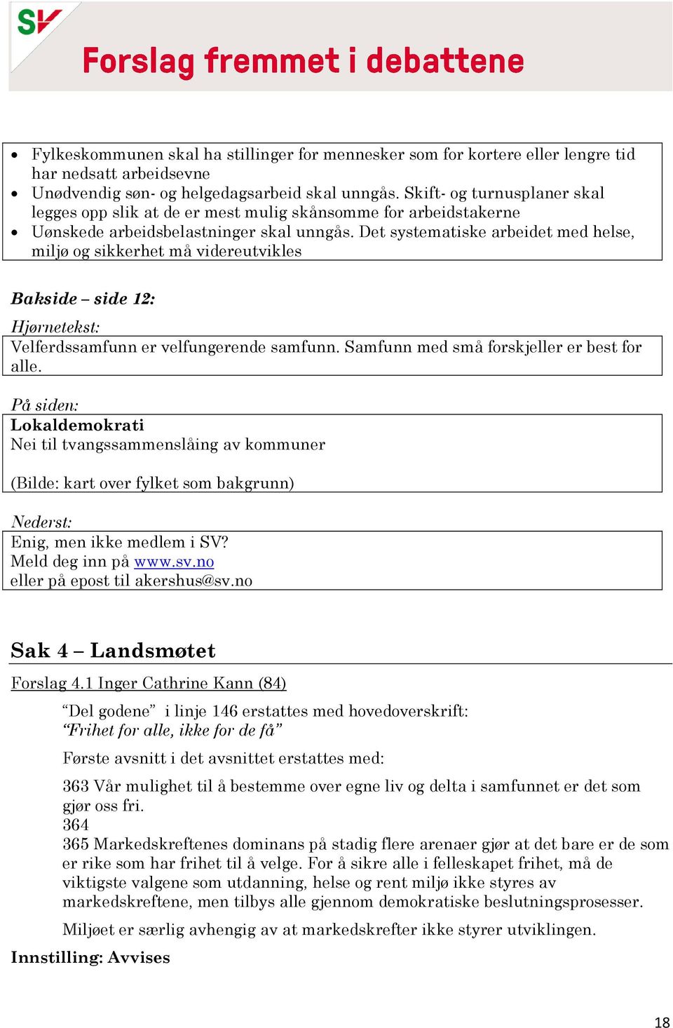 Det systematiske arbeidet med helse, miljø og sikkerhet må videreutvikles Bakside side 12: Hjørnetekst: Velferdssamfunn er velfungerende samfunn. Samfunn med små forskjeller er best for alle.