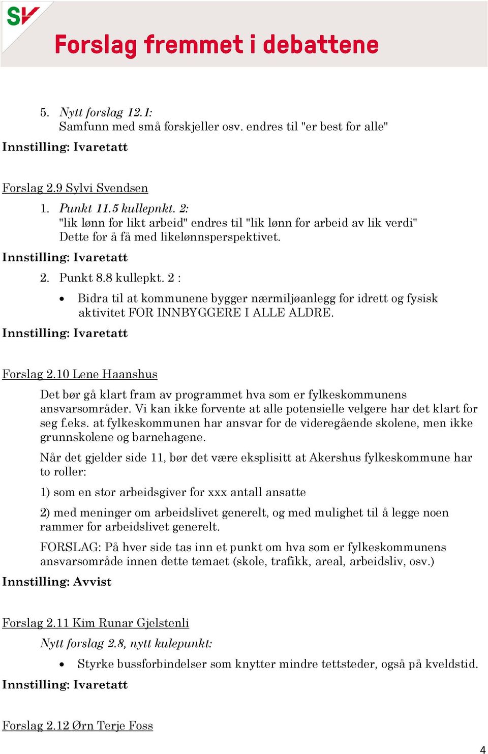 2 : Bidra til at kommunene bygger nærmiljøanlegg for idrett og fysisk aktivitet FOR INNBYGGERE I ALLE ALDRE. Forslag 2.