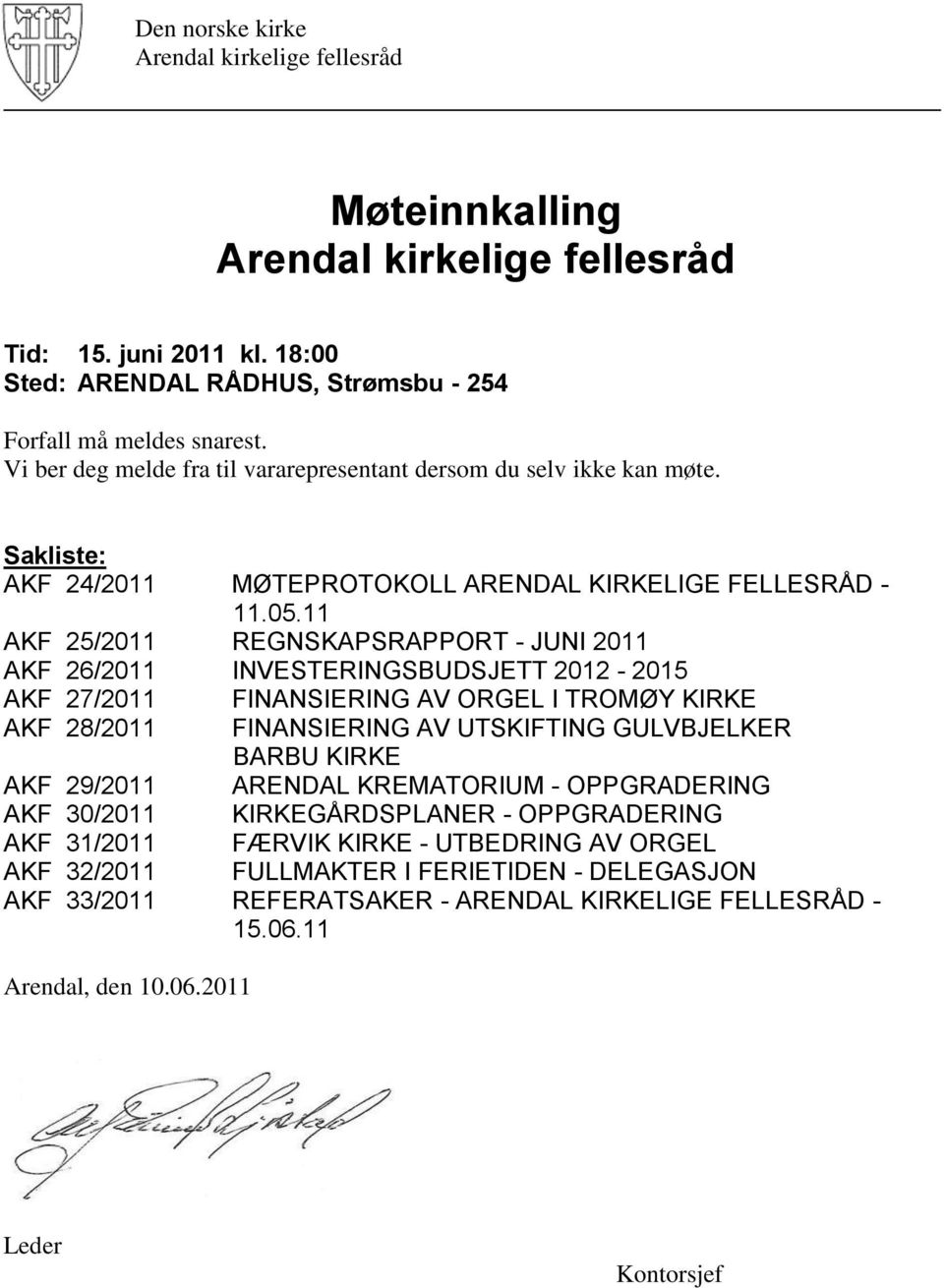 11 AKF 25/2011 REGNSKAPSRAPPORT - JUNI 2011 AKF 26/2011 INVESTERINGSBUDSJETT 2012-2015 AKF 27/2011 FINANSIERING AV ORGEL I TROMØY KIRKE AKF 28/2011 FINANSIERING AV UTSKIFTING