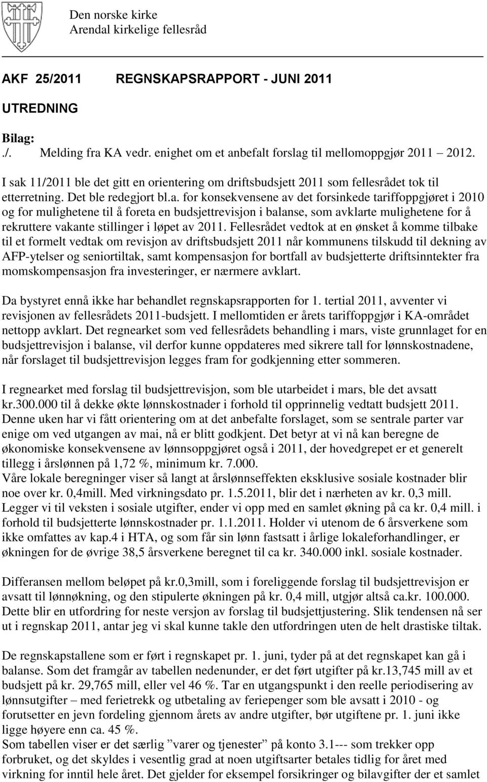 mulighetene til å foreta en budsjettrevisjon i balanse, som avklarte mulighetene for å rekruttere vakante stillinger i løpet av 2011.