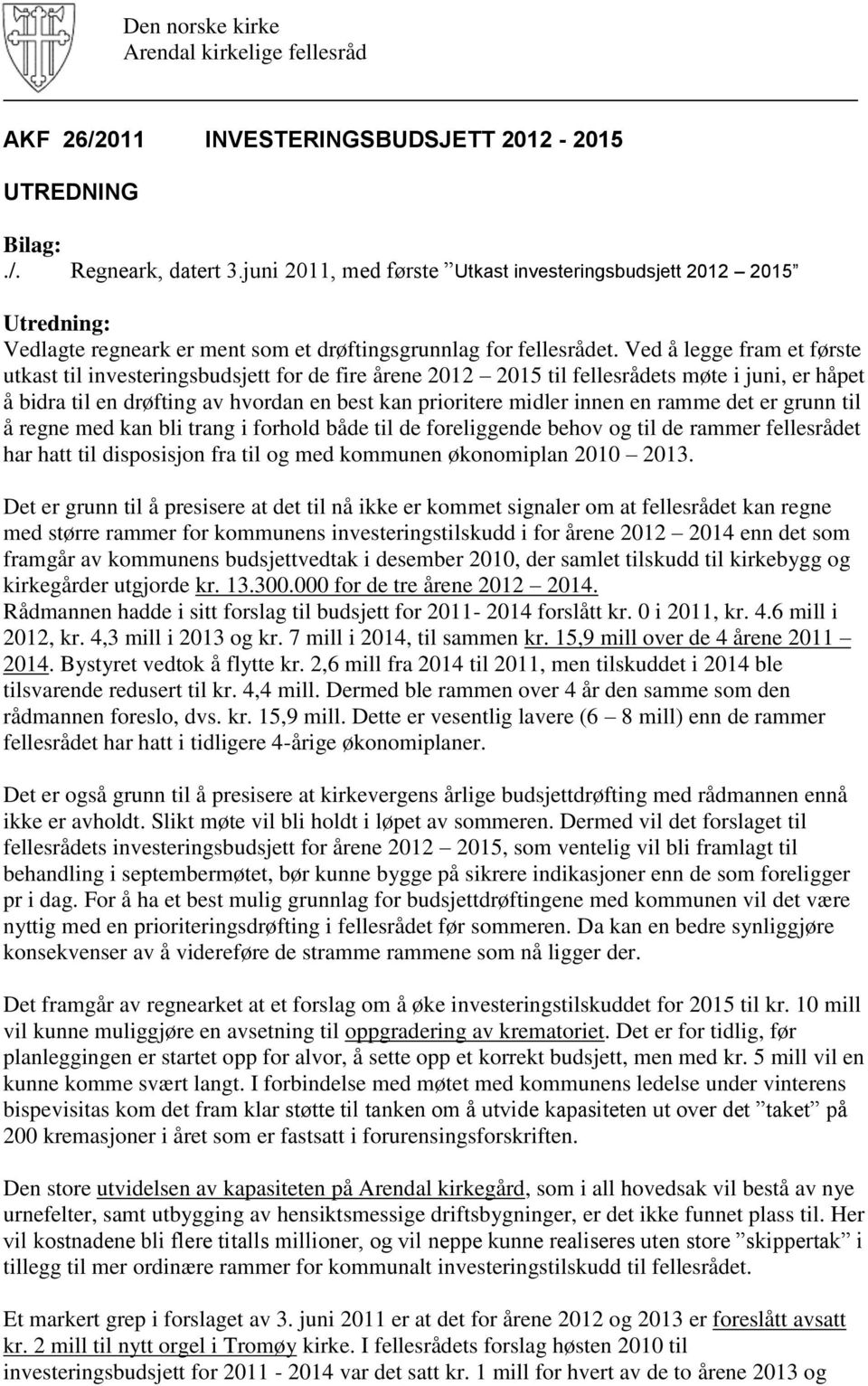 Ved å legge fram et første utkast til investeringsbudsjett for de fire årene 2012 2015 til fellesrådets møte i juni, er håpet å bidra til en drøfting av hvordan en best kan prioritere midler innen en