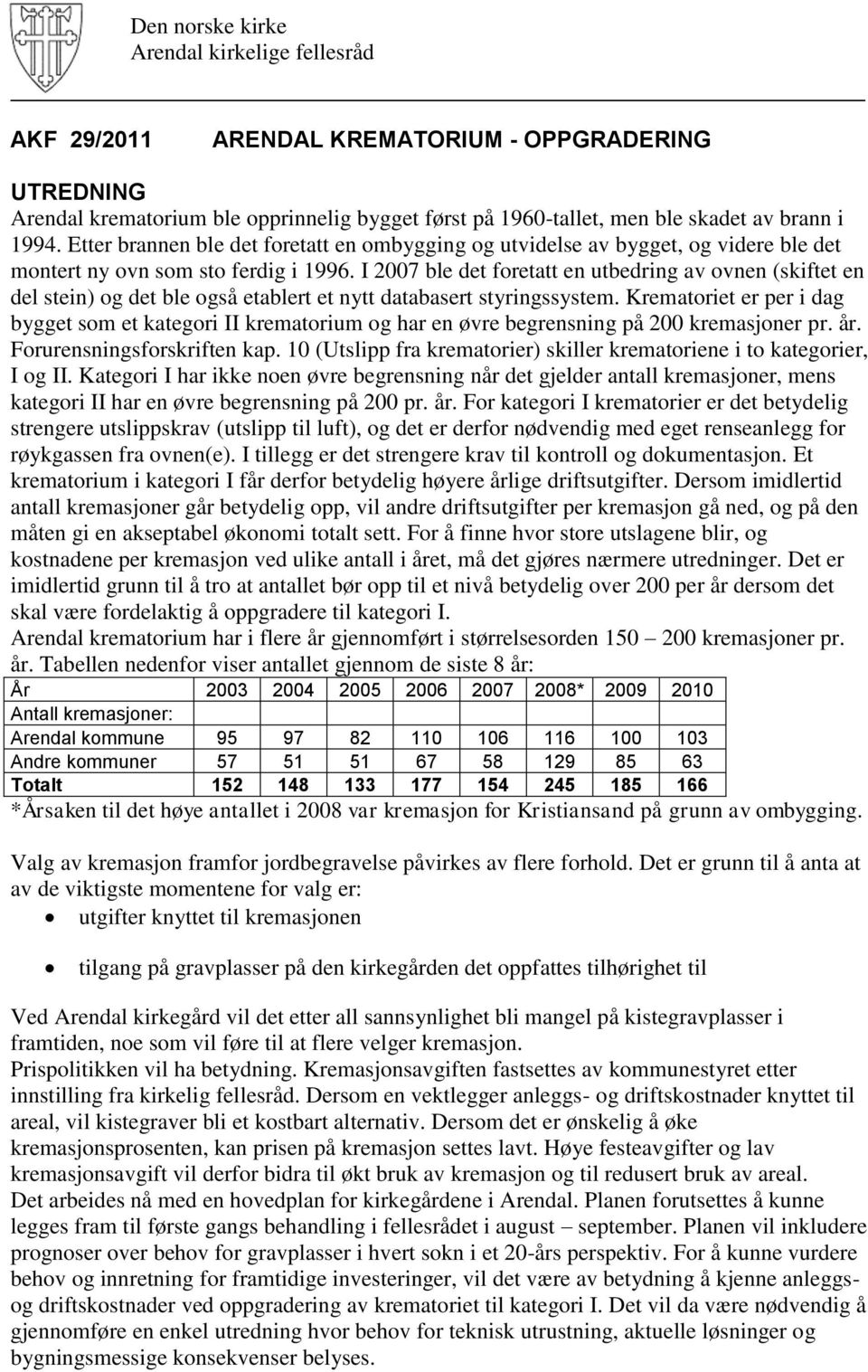 I 2007 ble det foretatt en utbedring av ovnen (skiftet en del stein) og det ble også etablert et nytt databasert styringssystem.