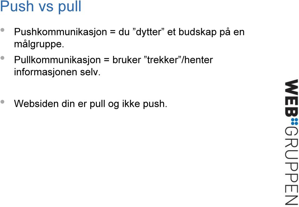 Pullkommunikasjon = bruker trekker