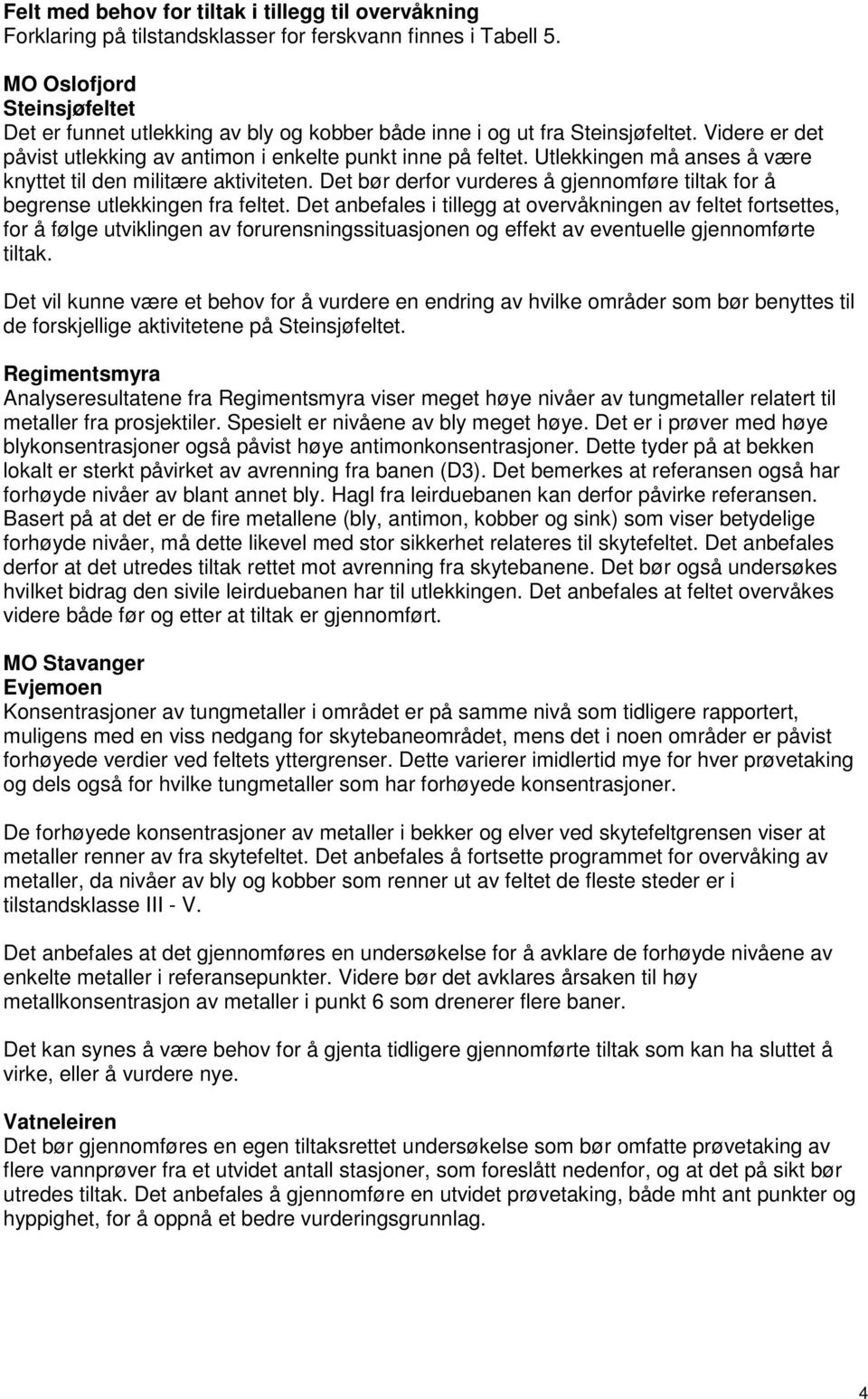 Utlekkingen må anses å være knyttet til den militære aktiviteten. Det bør derfor vurderes å gjennomføre tiltak for å begrense utlekkingen fra feltet.