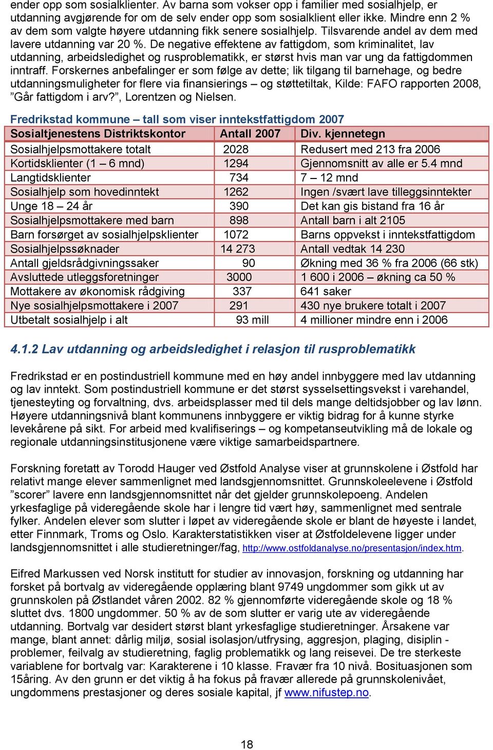 De negative effektene av fattigdom, som kriminalitet, lav utdanning, arbeidsledighet og rusproblematikk, er størst hvis man var ung da fattigdommen inntraff.