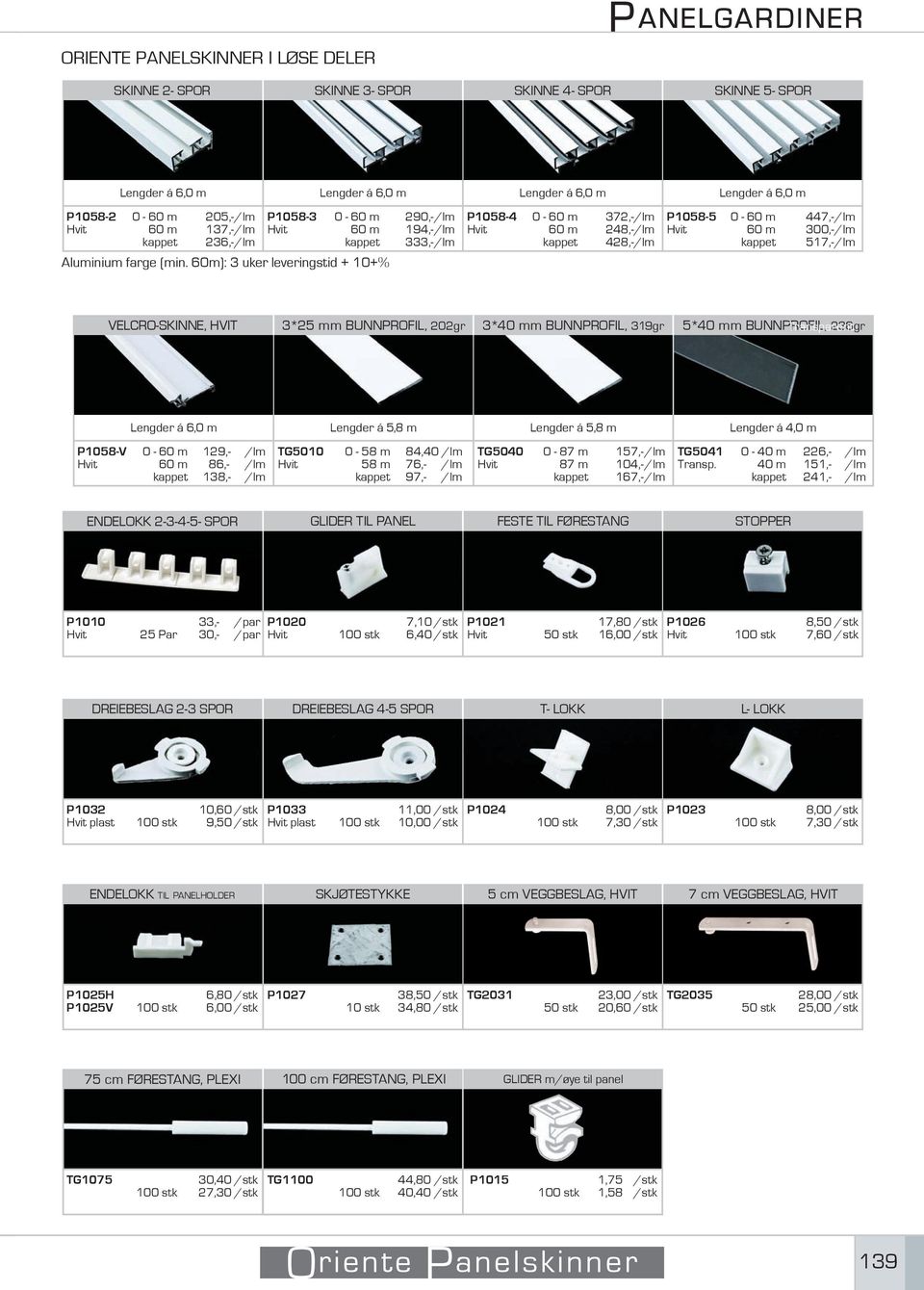 60m): 3 uker leveringstid + 0+% P058-4 0-60 m 60 m P058-5 0-60 m 60 m 372,- 248,- 428,- 290,- 94,- 333,- 205,- 37,- 236,- 447,- 300,- 57,- VELCRO-SKINNE, HVIT 3*25 mm BUNNPROFIL, 202gr 3*40 mm