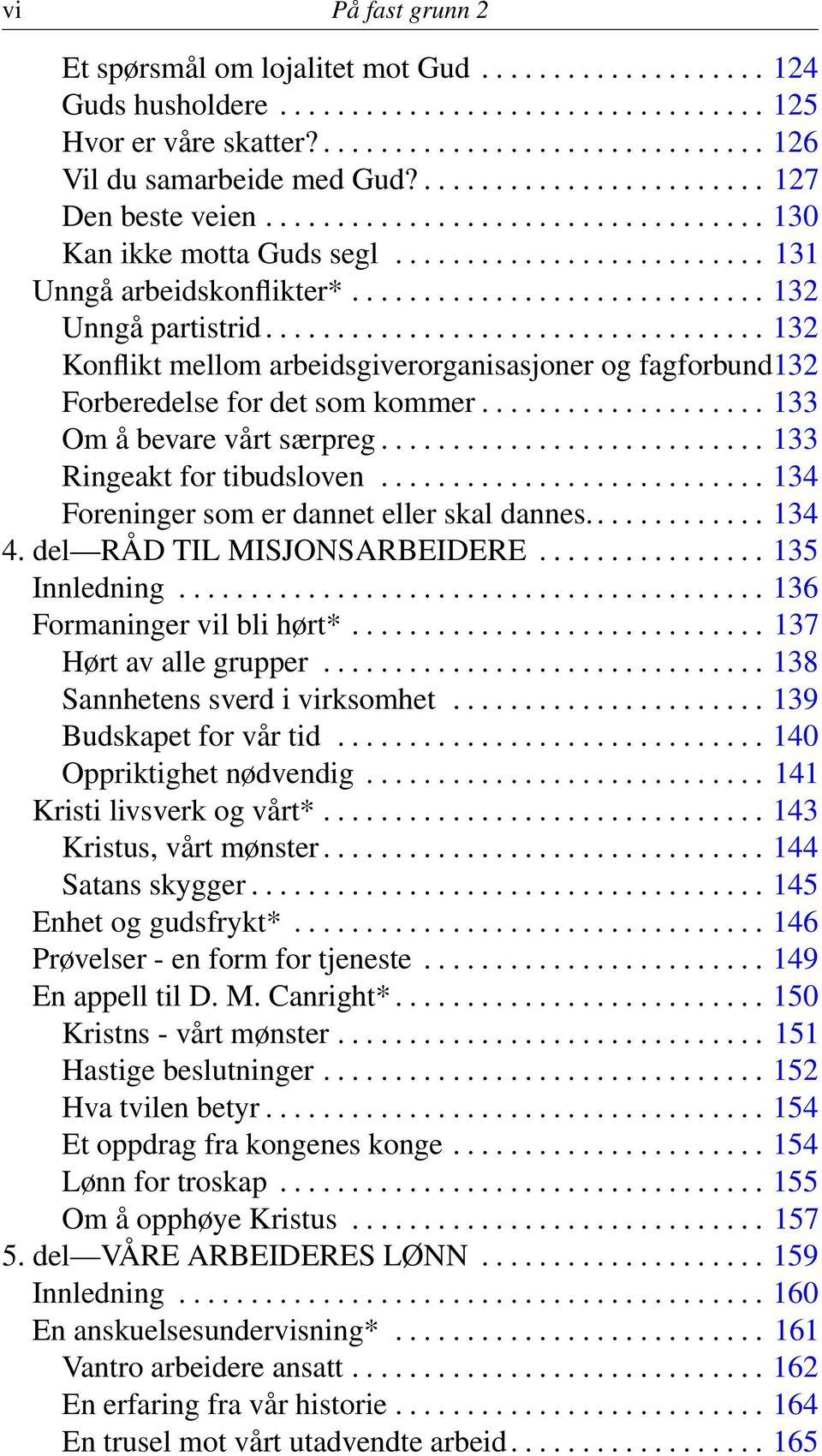 .................................. 132 Konflikt mellom arbeidsgiverorganisasjoner og fagforbund132 Forberedelse for det som kommer.................... 133 Om å bevare vårt særpreg.