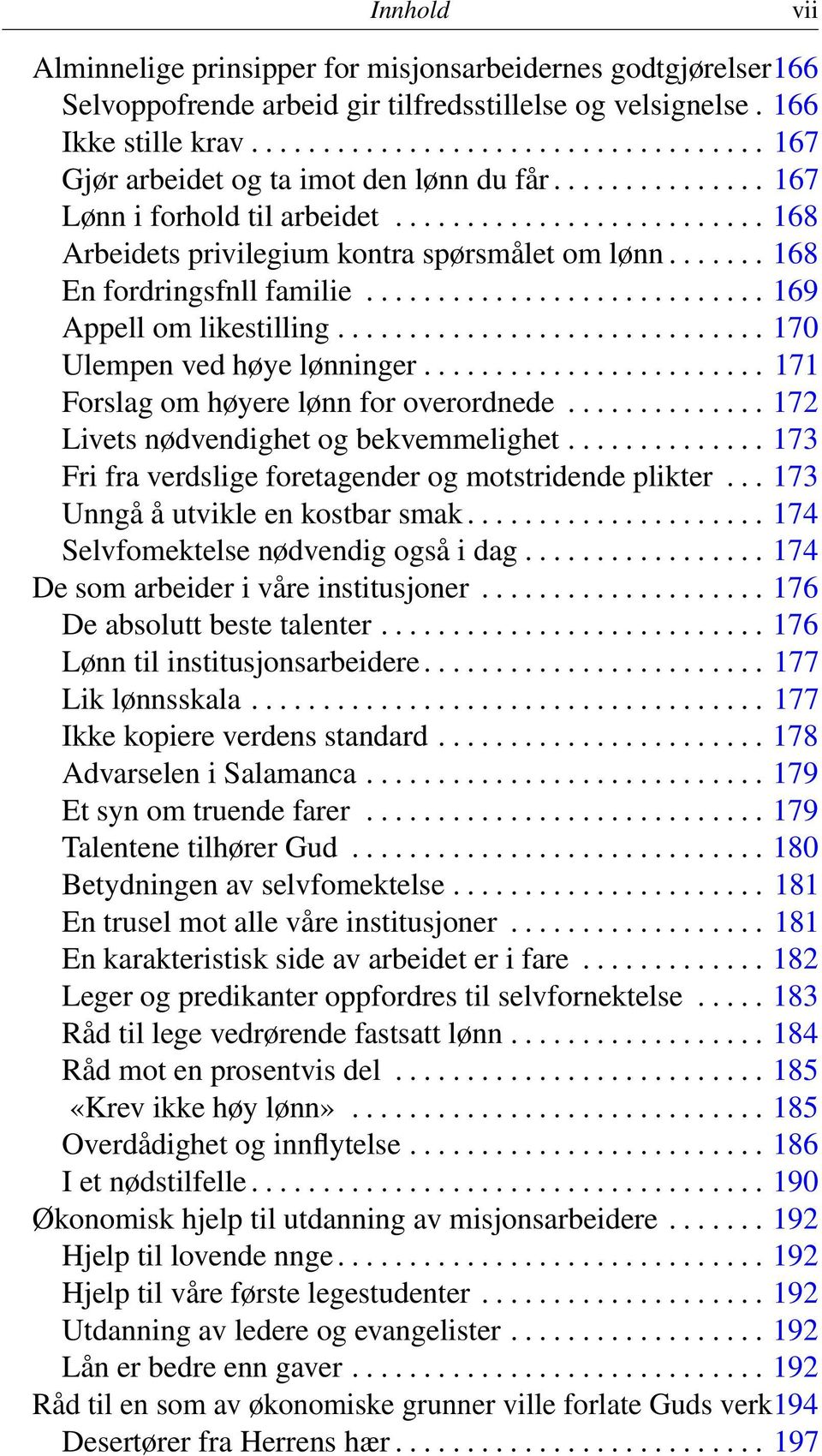 ...... 168 En fordringsfnll familie............................ 169 Appell om likestilling.............................. 170 Ulempen ved høye lønninger........................ 171 Forslag om høyere lønn for overordnede.