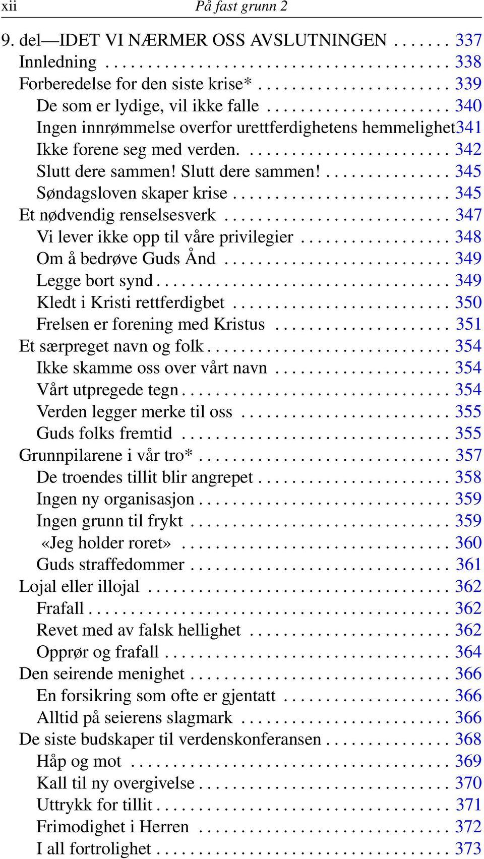 ......................... 345 Et nødvendig renselsesverk........................... 347 Vi lever ikke opp til våre privilegier.................. 348 Om å bedrøve Guds Ånd........................... 349 Legge bort synd.