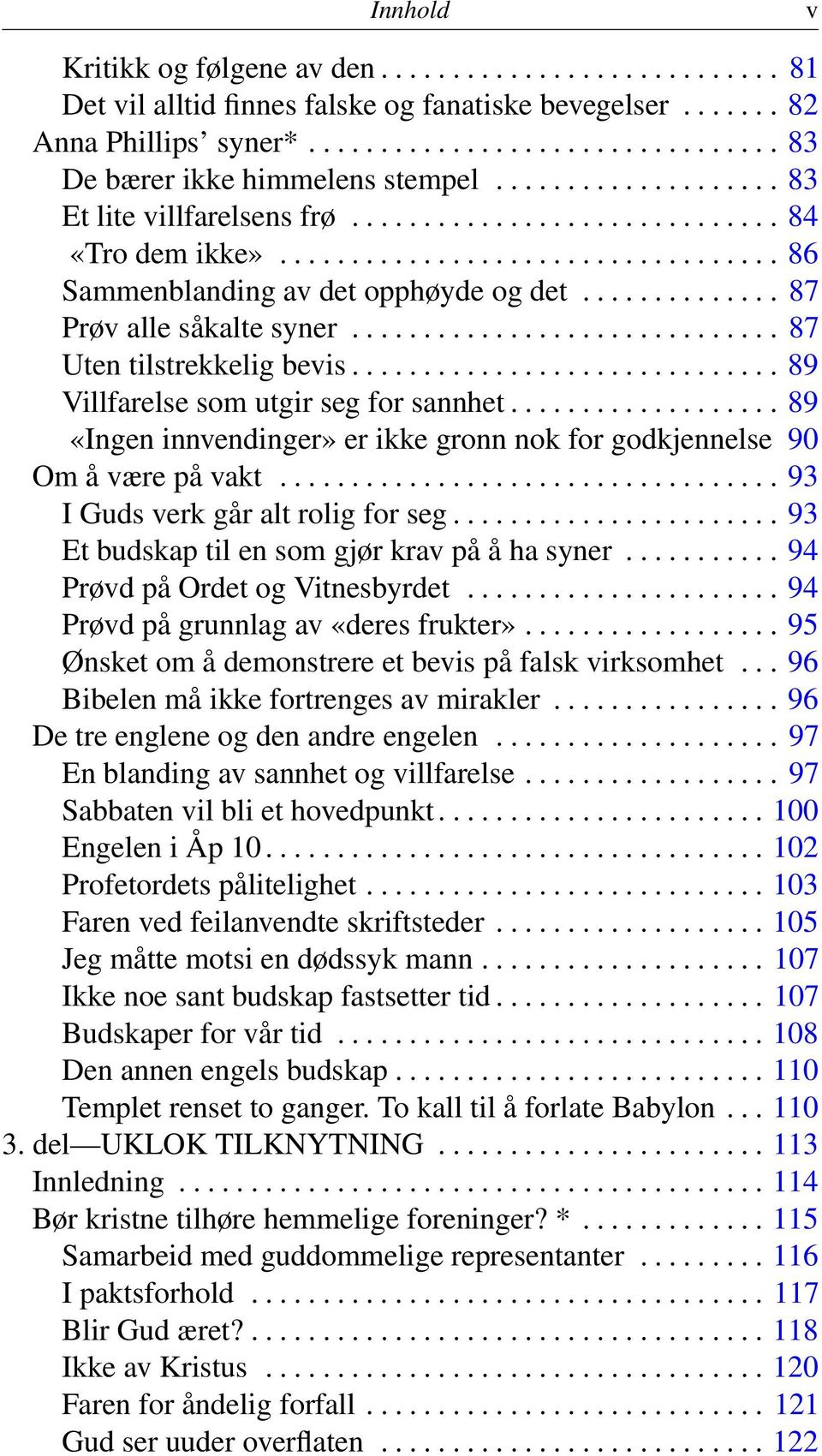 ............. 87 Prøv alle såkalte syner.............................. 87 Uten tilstrekkelig bevis.............................. 89 Villfarelse som utgir seg for sannhet.