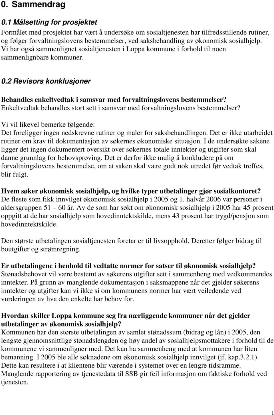 sosialhjelp. Vi har også sammenlignet sosialtjenesten i Loppa kommune i forhold til noen sammenlignbare kommuner.