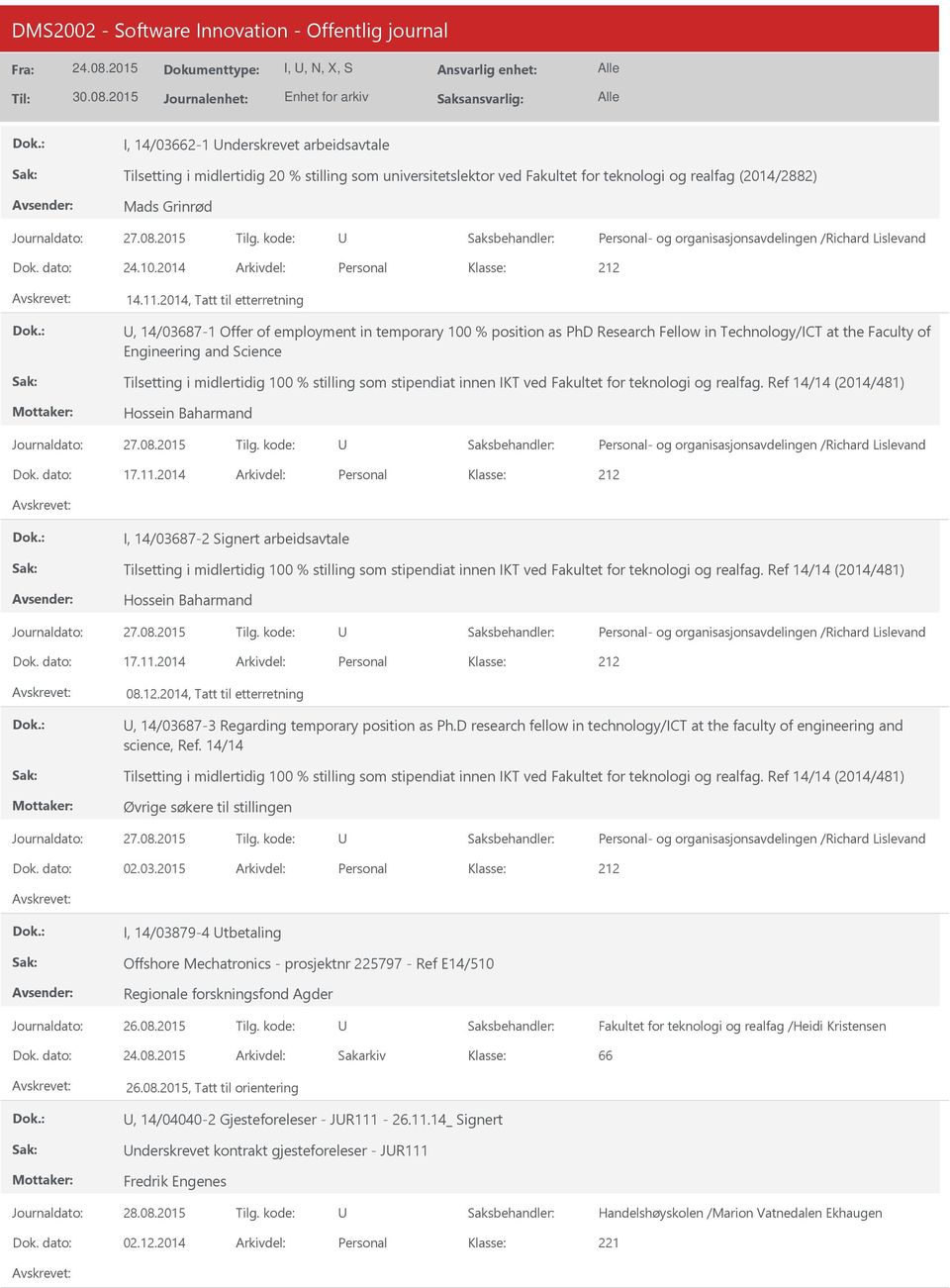 100 % stilling som stipendiat innen IKT ved Fakultet for teknologi og realfag. Ref 14/14 (2014/481) Hossein Baharmand 17.11.