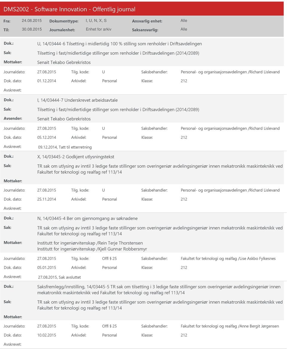 12.2014, Tatt til etterretning X, 14/03445-2 Godkjent utlysningstekst TR sak om utlysing av inntil 3 ledige faste stillinger som overingeniør avdelingsingeniør innen mekatronikk maskinteknikk ved