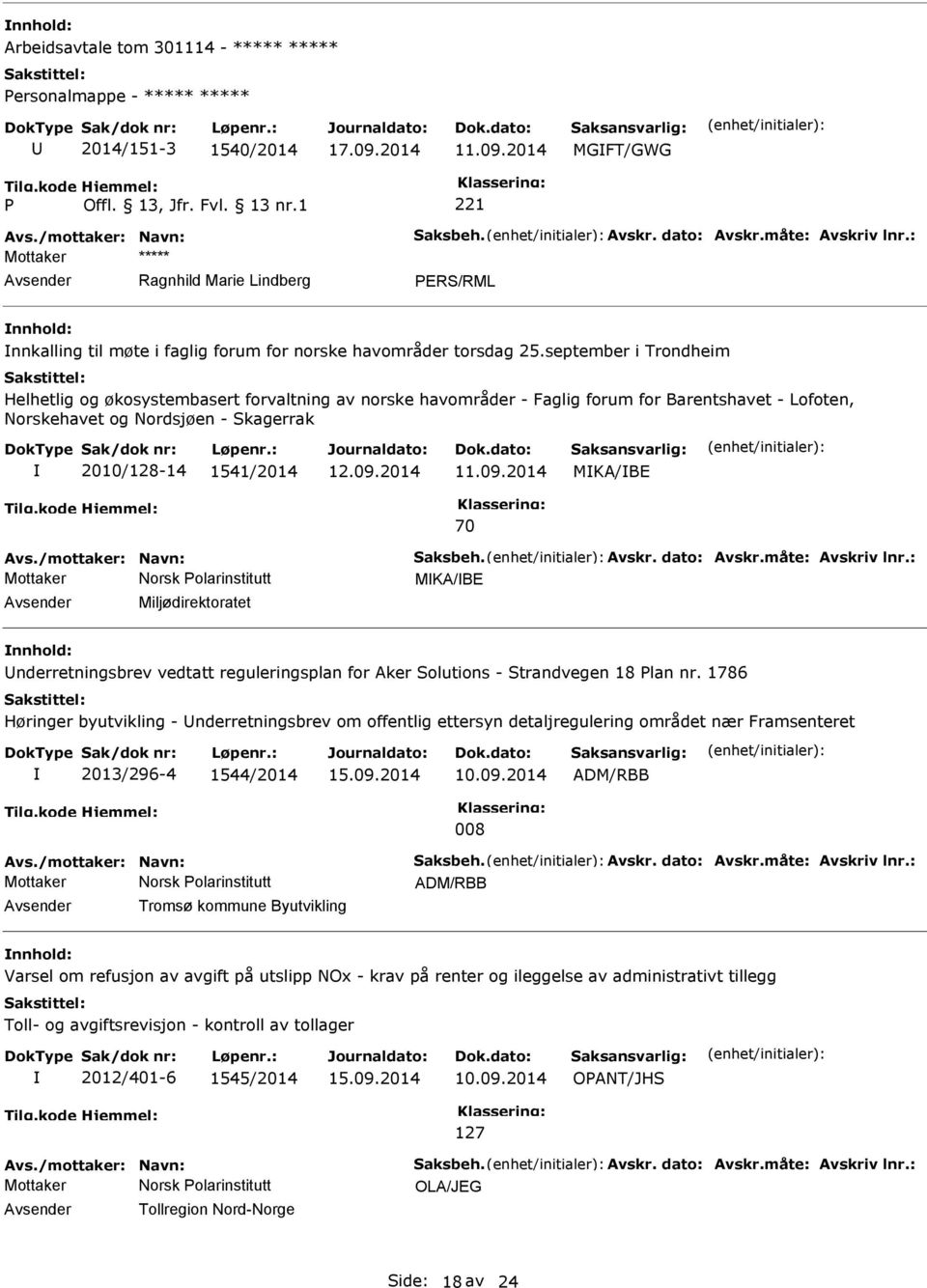 september i Trondheim Helhetlig og økosystembasert forvaltning av norske havområder - Faglig forum for Barentshavet - Lofoten, Norskehavet og Nordsjøen - Skagerrak 2010/128-14 1541/2014 12.09.2014 11.