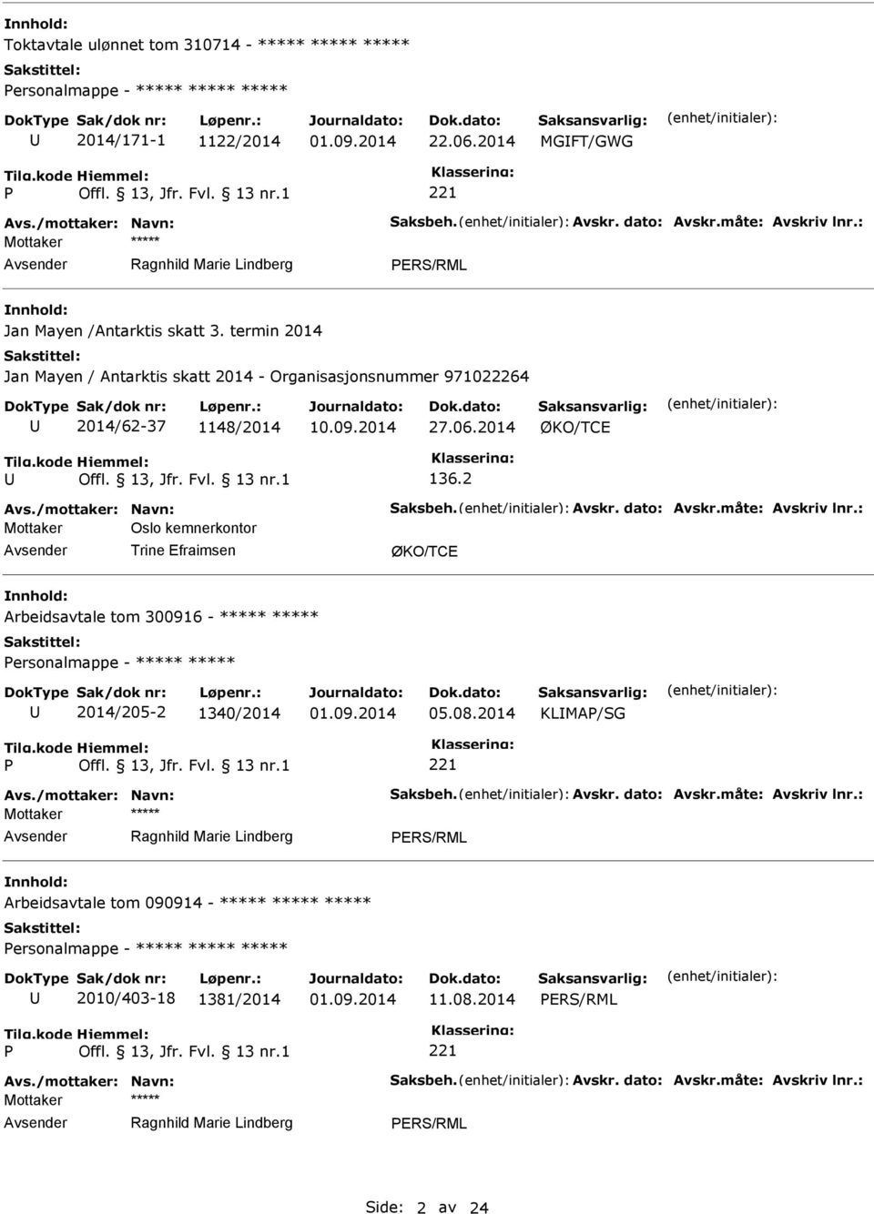 måte: Avskriv lnr.: Mottaker Oslo kemnerkontor Trine Efraimsen Arbeidsavtale tom 300916 - ***** ***** ersonalmappe - ***** ***** 2014/205-2 1340/2014 05.08.2014 KLMA/SG Avs./mottaker: Navn: Saksbeh.