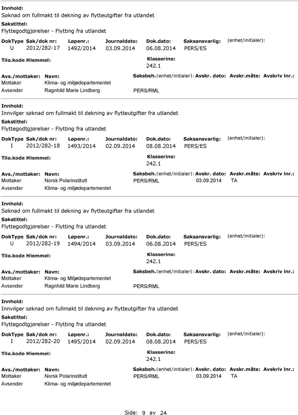 : Mottaker Klima- og miljødepartementet nnvilger søknad om fullmakt til dekning av flytteutgifter fra utlandet Flyttegodtgjørelser - Flytting fra utlandet 2012/282-18 1493/2014 02.09.2014 08.