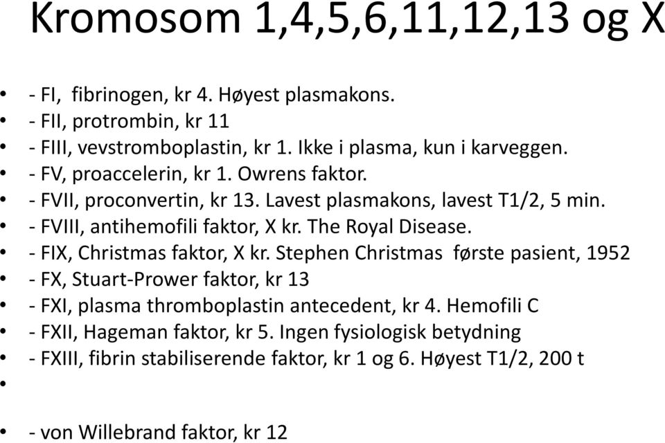 - FVIII, antihemofili faktor, X kr. The Royal Disease. - FIX, Christmas faktor, X kr.