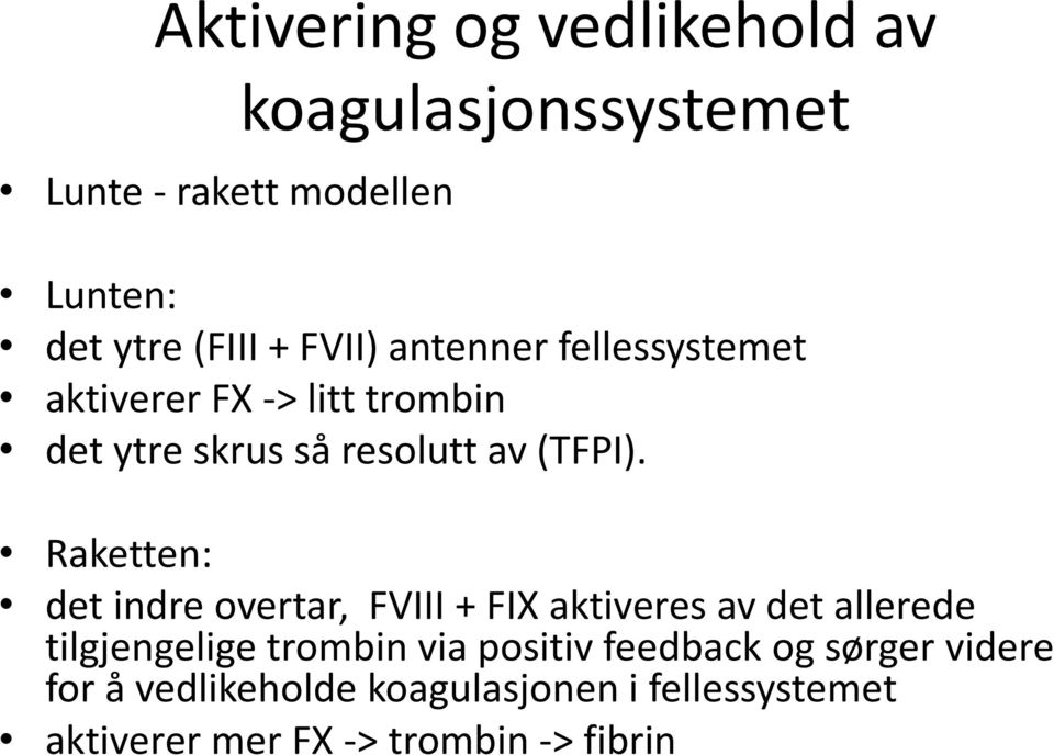 Raketten: det indre overtar, FVIII + FIX aktiveres av det allerede tilgjengelige trombin via positiv