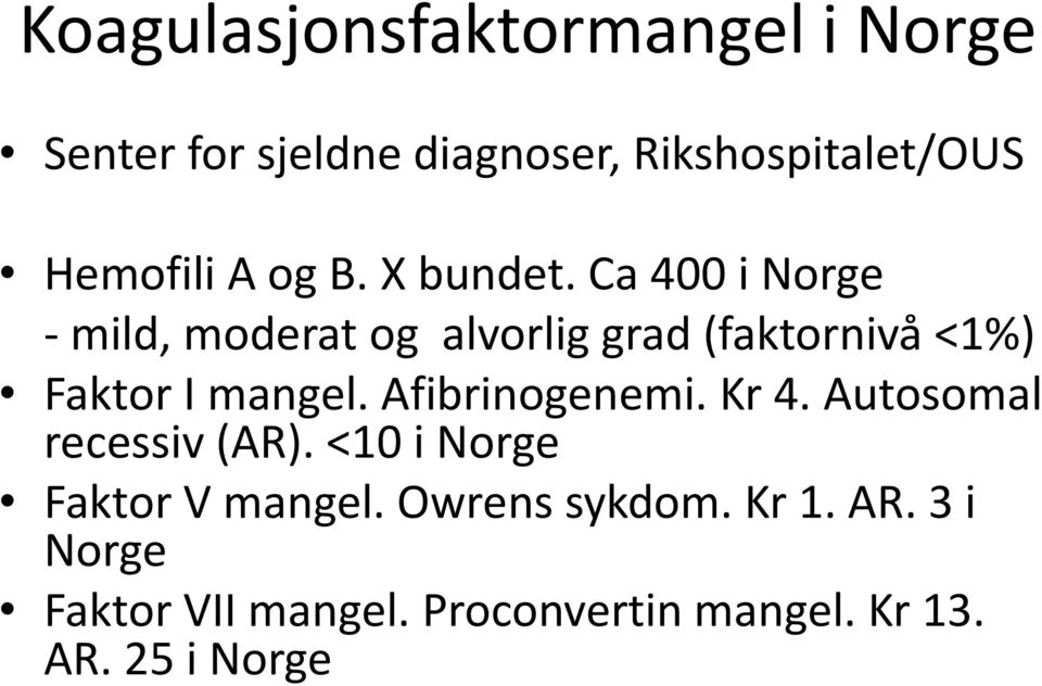 Ca 400 i Norge - mild, moderat og alvorlig grad (faktornivå <1%) Faktor I mangel.