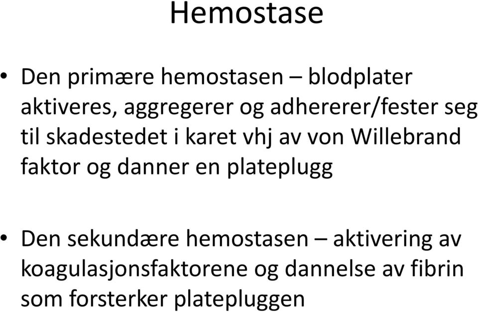 faktor og danner en plateplugg Den sekundære hemostasen aktivering av