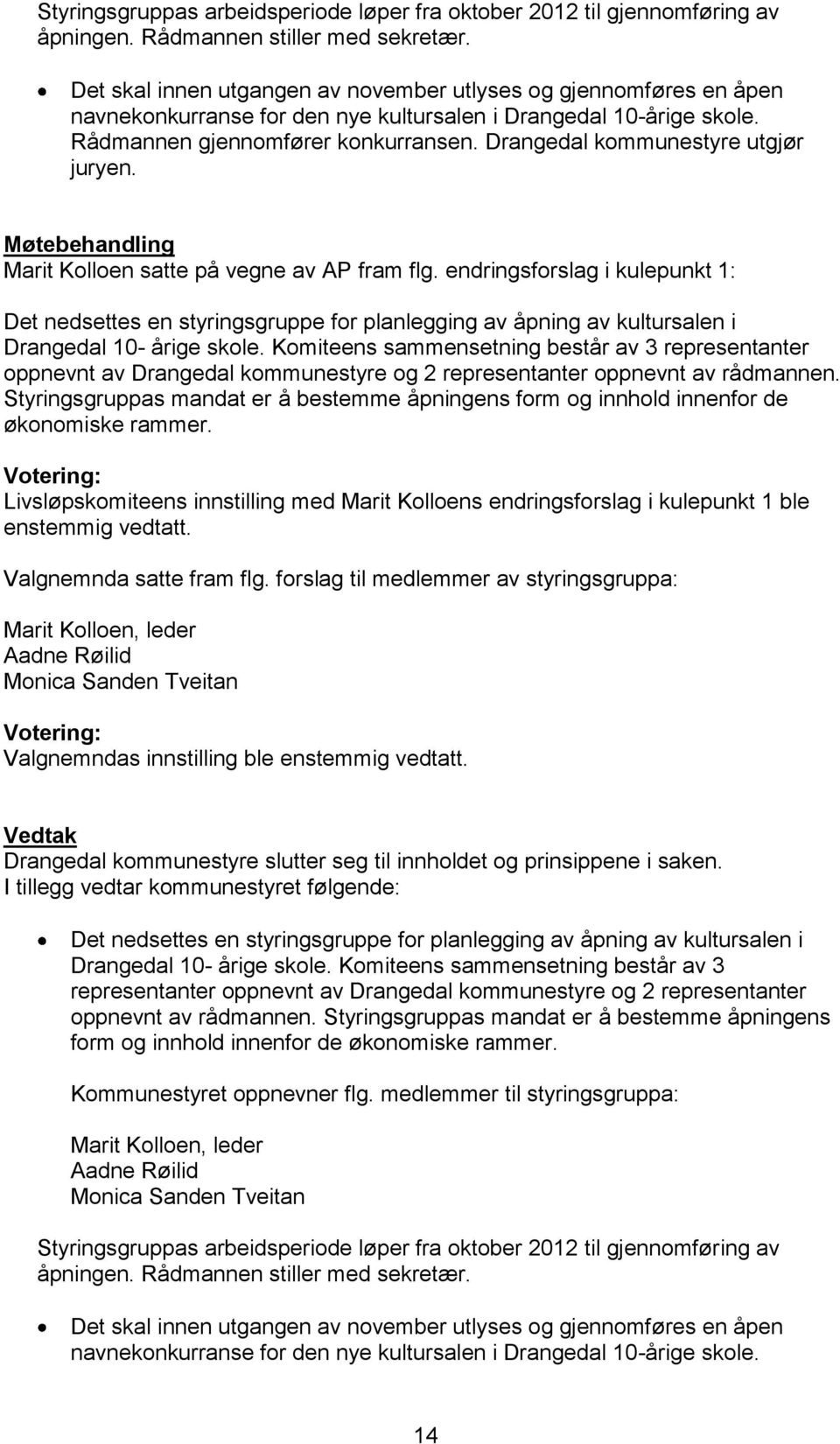 Drangedal kommunestyre utgjør juryen. Marit Kolloen satte på vegne av AP fram flg.