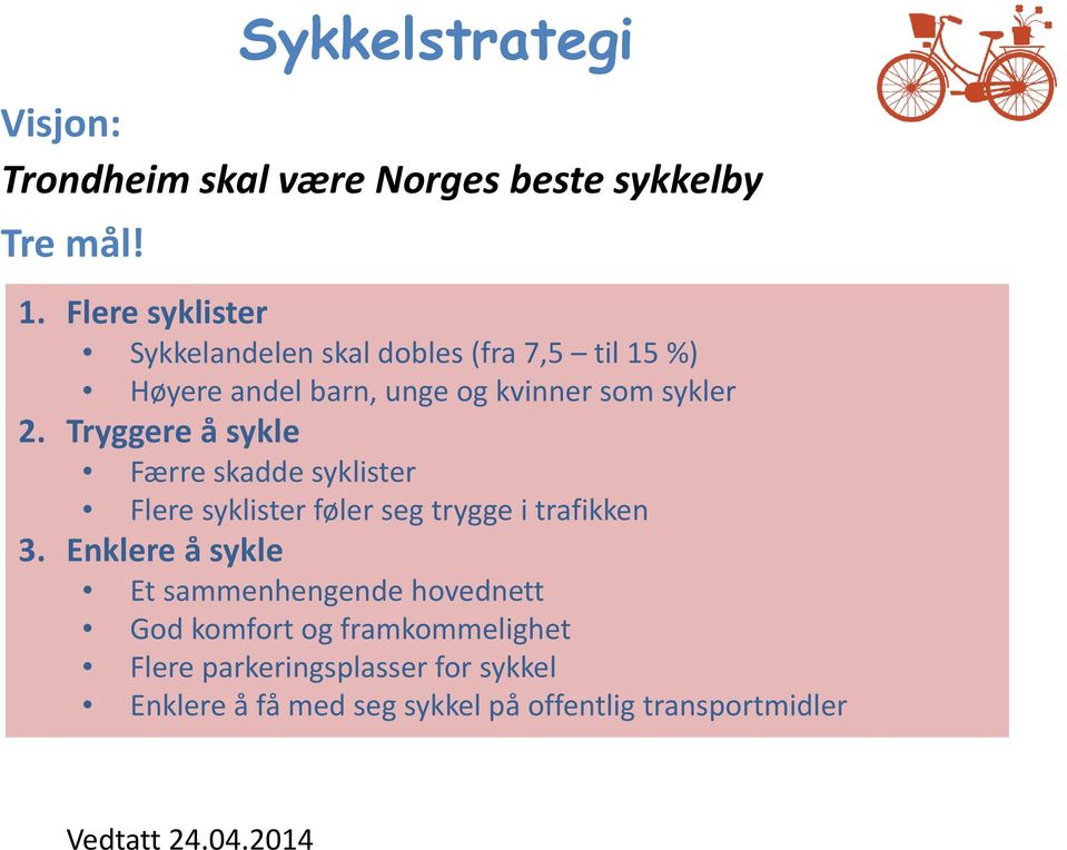 Tryggere å sykle Færre skadde syklister Flere syklister føler seg trygge i trafikken 3.