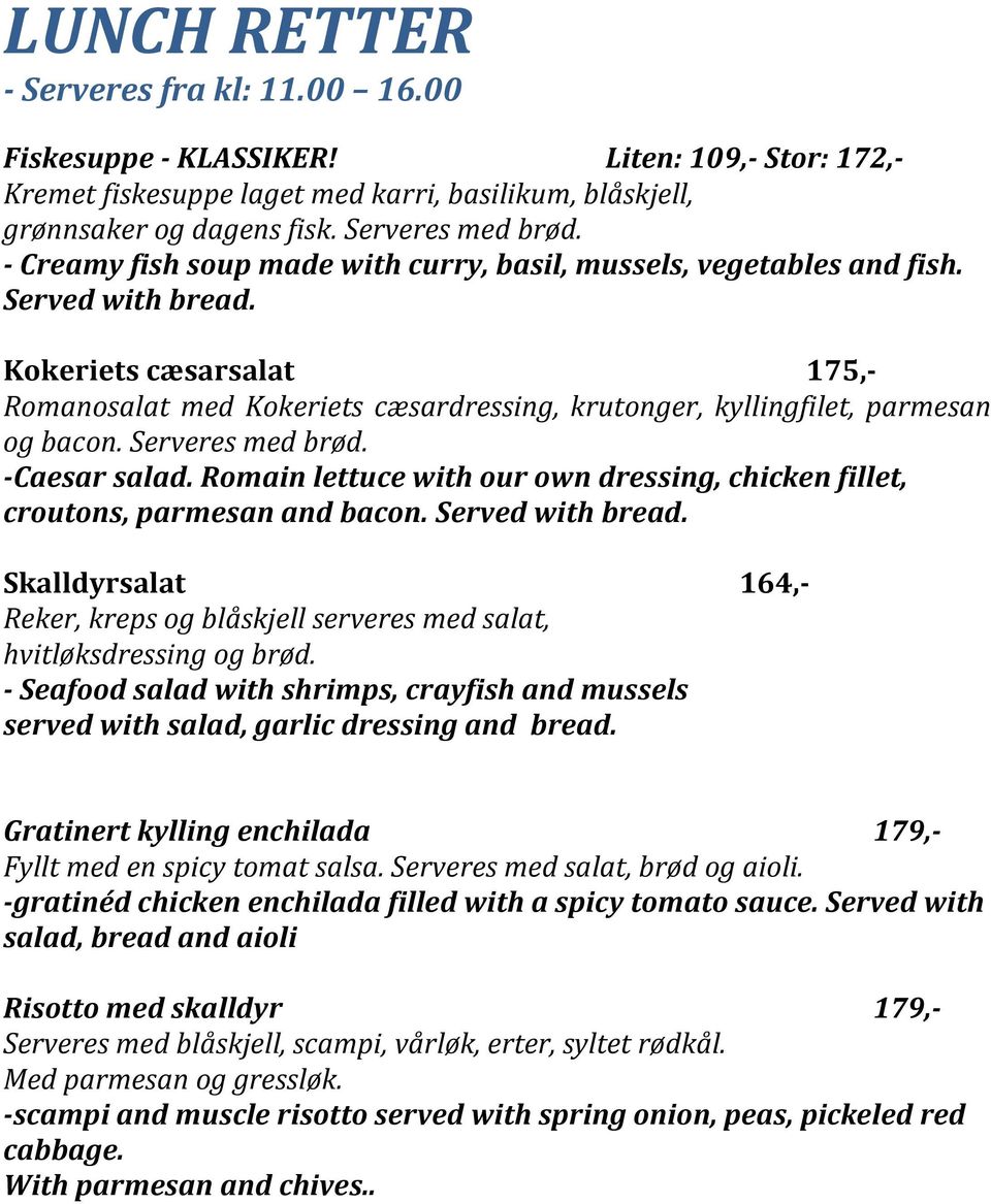 Kokeriets cæsarsalat 175,- Romanosalat med Kokeriets cæsardressing, krutonger, kyllingfilet, parmesan og bacon. Serveres med brød. -Caesar salad.
