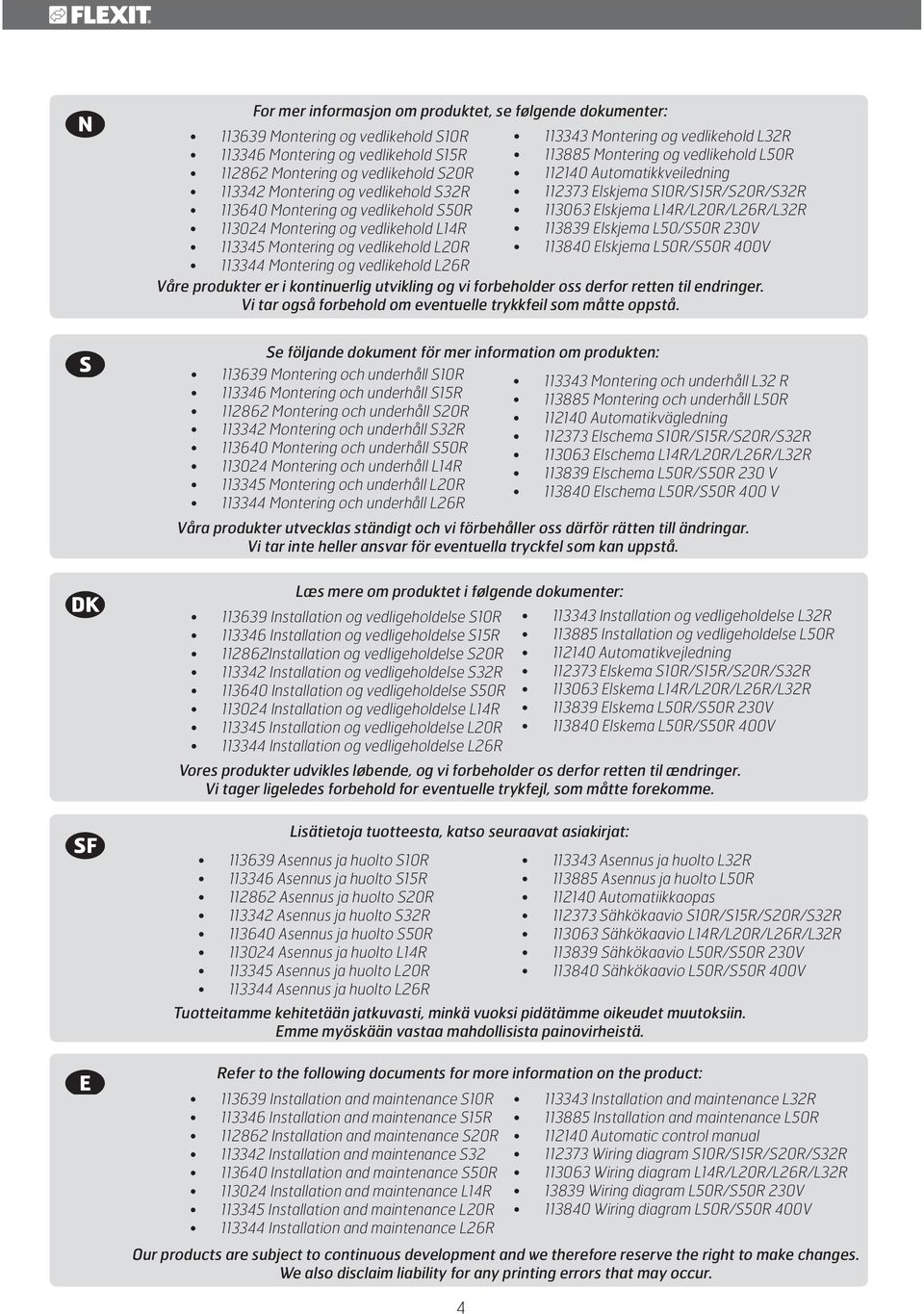 Elskjema SR/S5R/S2R/S32R 363 Elskjema L4R/L2R/L26R/L32R 3839 Elskjema L5/S5R 23V 384 Elskjema L5R/S5R 4V 3344 Montering og vedlikehold L26R Våre produkter er i kontinuerlig utvikling og vi