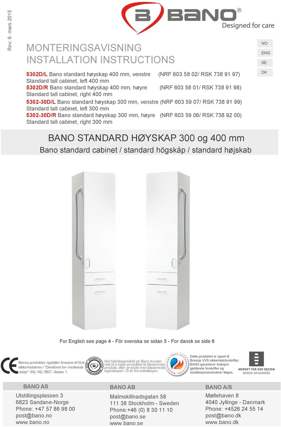 mm, høyre (NRF 603 58 01/ RSK 738 91 98) Standard tall cabinet, right 400 mm 5302-30D/L Bano standard høyskap 300 mm, venstre (NRF 603 59 07/ RSK 738 91 99) Standard tall cabinet, left 300 mm