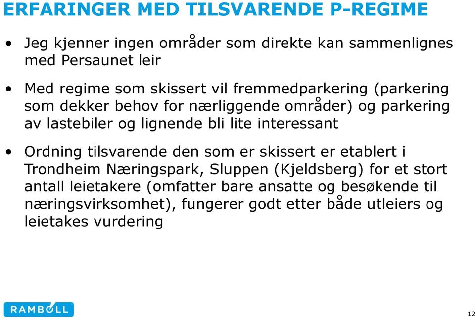 lite interessant Ordning tilsvarende den som er skissert er etablert i Trondheim Næringspark, Sluppen (Kjeldsberg) for et stort