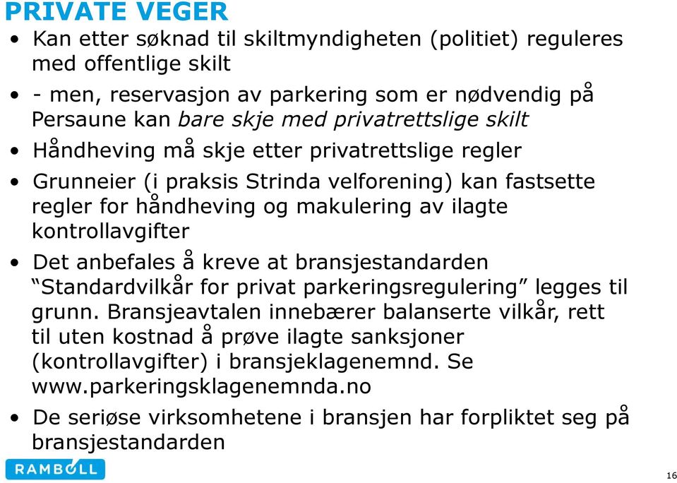 kontrollavgifter Det anbefales å kreve at bransjestandarden Standardvilkår for privat parkeringsregulering legges til grunn.