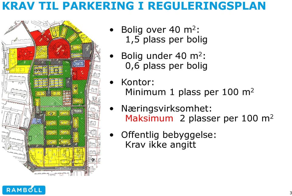 Kontor: Minimum 1 plass per 100 m 2 Næringsvirksomhet: