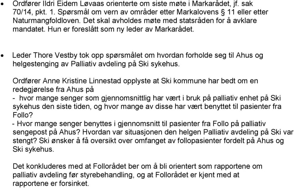 Leder Thore Vestby tok opp spørsmålet om hvordan forholde seg til Ahus og helgestenging av Palliativ avdeling på Ski sykehus.