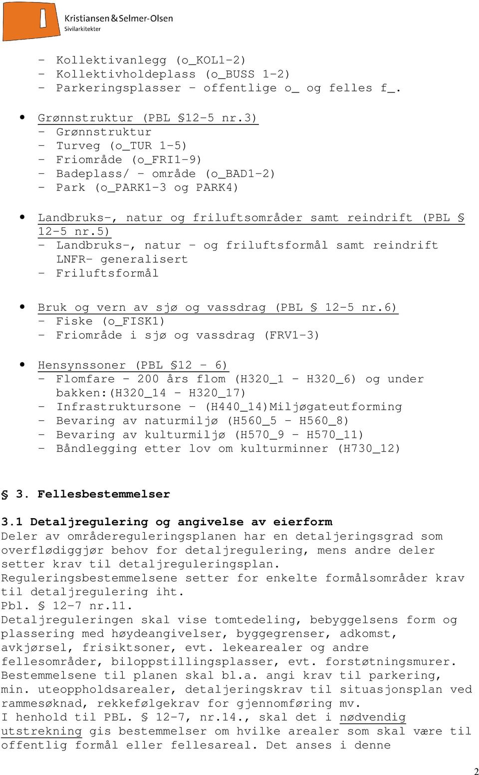 5) - Landbruks-, natur og friluftsformål samt reindrift LNFR- generalisert - Friluftsformål Bruk og vern av sjø og vassdrag (PBL 12-5 nr.