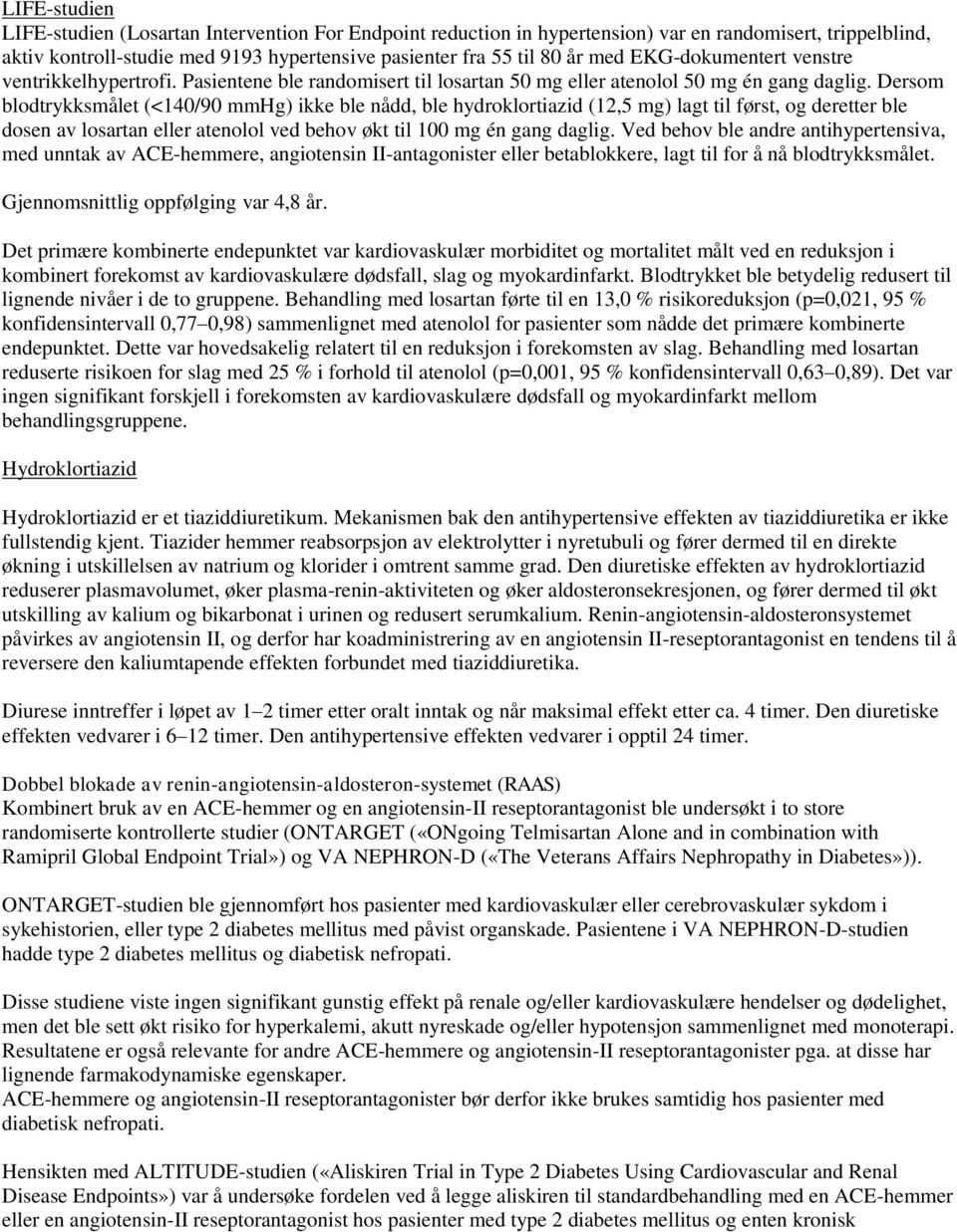 Dersom blodtrykksmålet (<140/90 mmhg) ikke ble nådd, ble hydroklortiazid (12,5 mg) lagt til først, og deretter ble dosen av losartan eller atenolol ved behov økt til 100 mg én gang daglig.