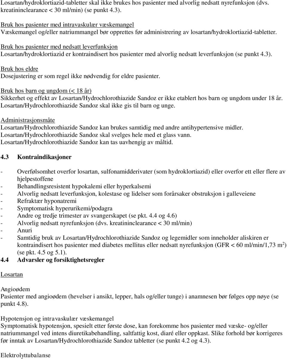 Bruk hos pasienter med nedsatt leverfunksjon Losartan/hydroklortiazid er kontraindisert hos pasienter med alvorlig nedsatt leverfunksjon (se punkt 4.3).