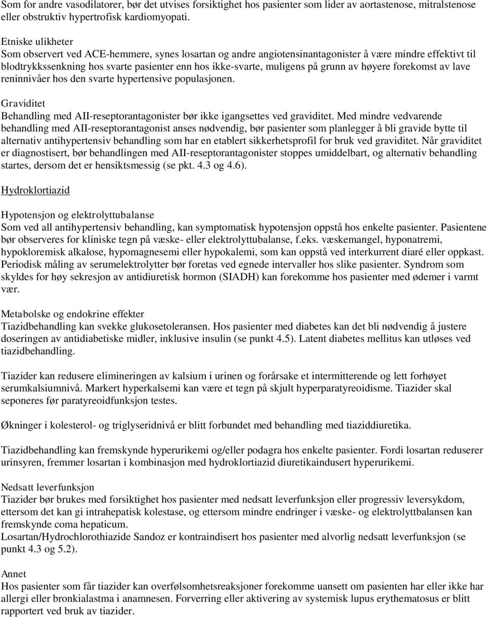 grunn av høyere forekomst av lave reninnivåer hos den svarte hypertensive populasjonen. Graviditet Behandling med AII-reseptorantagonister bør ikke igangsettes ved graviditet.