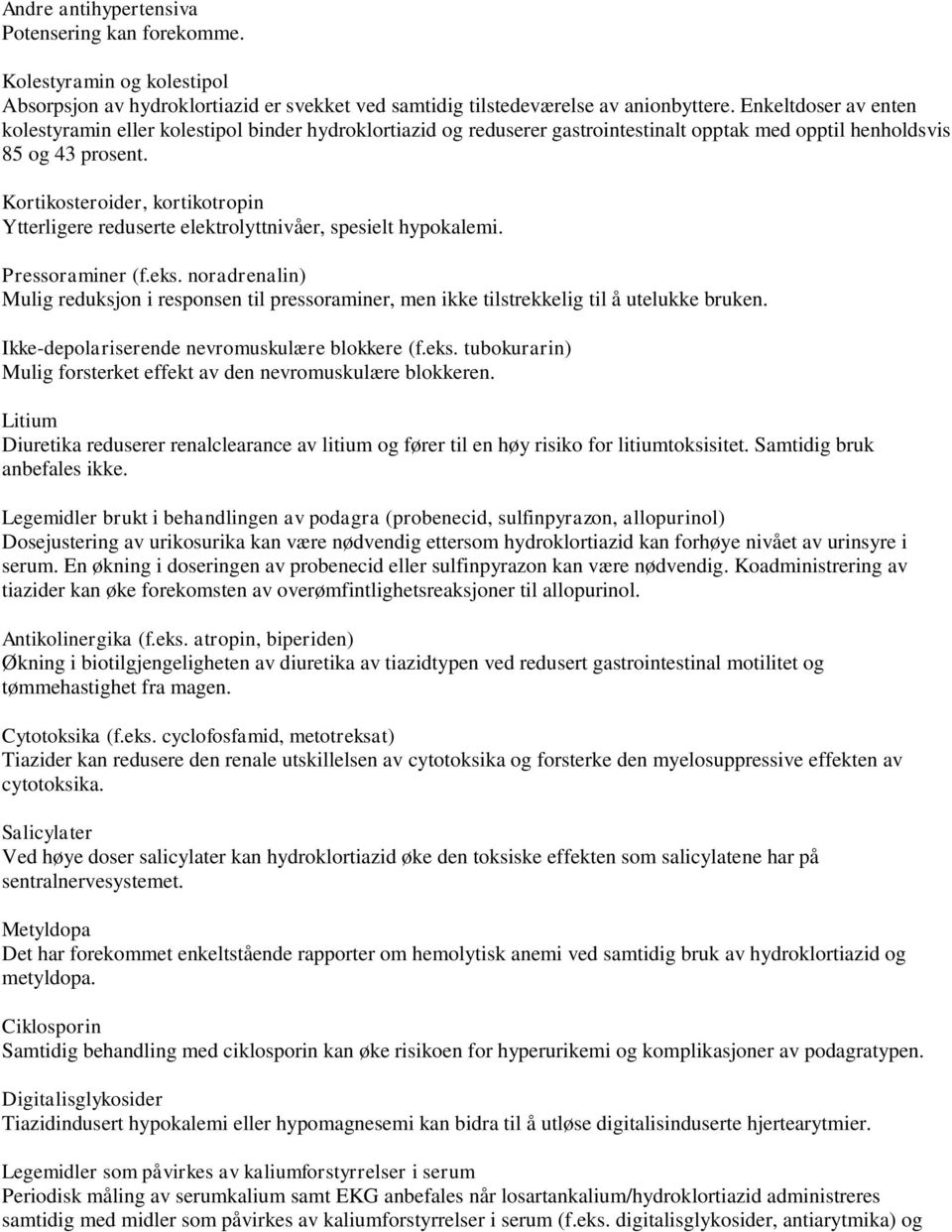 Kortikosteroider, kortikotropin Ytterligere reduserte elektrolyttnivåer, spesielt hypokalemi. Pressoraminer (f.eks.