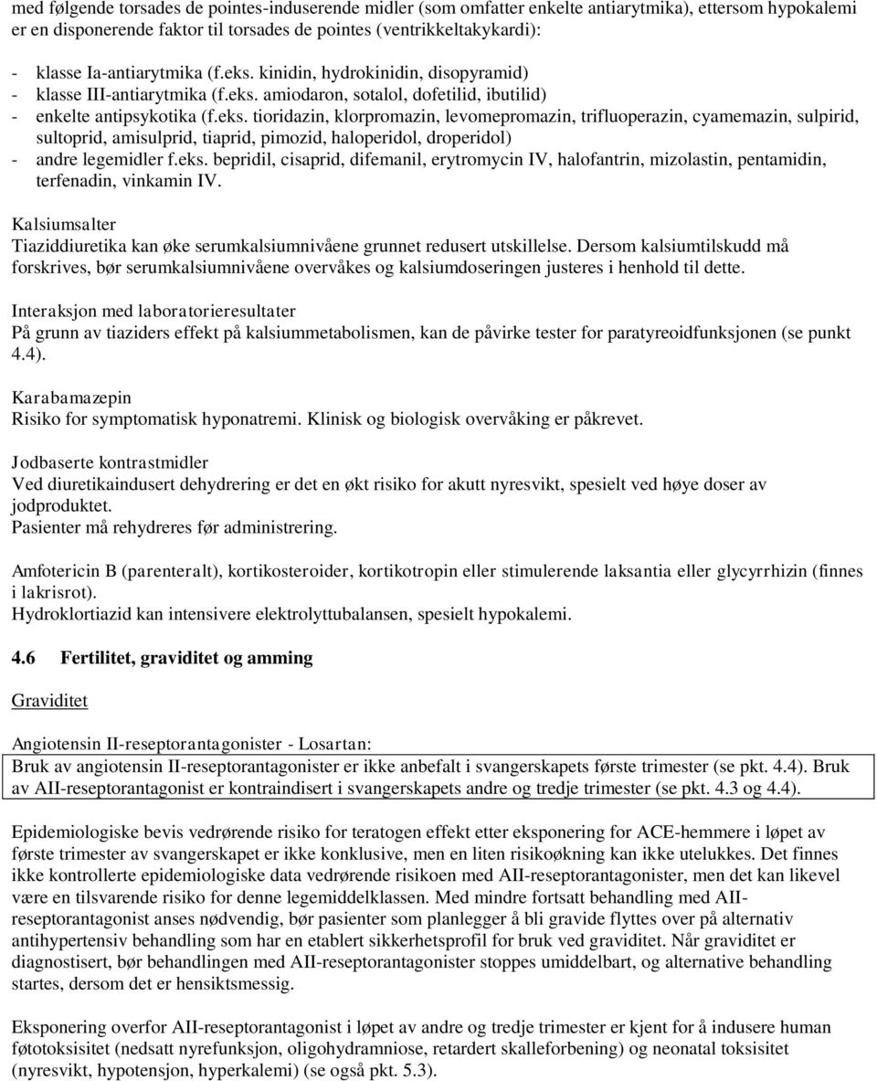 eks. bepridil, cisaprid, difemanil, erytromycin IV, halofantrin, mizolastin, pentamidin, terfenadin, vinkamin IV.