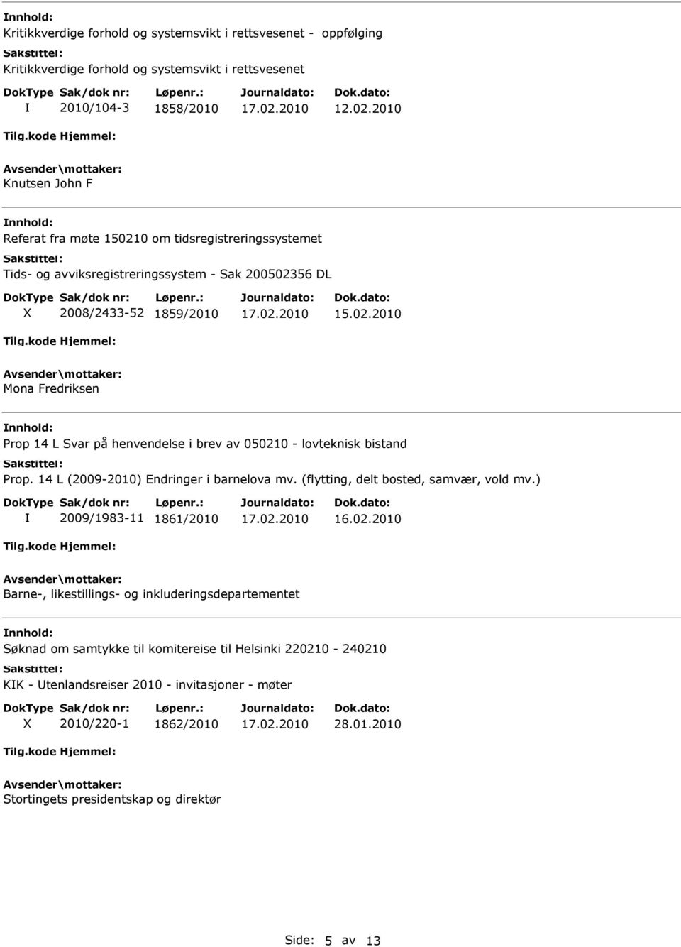 14 L (2009-2010) Endringer i barnelova mv. (flytting, delt bosted, samvær, vold mv.