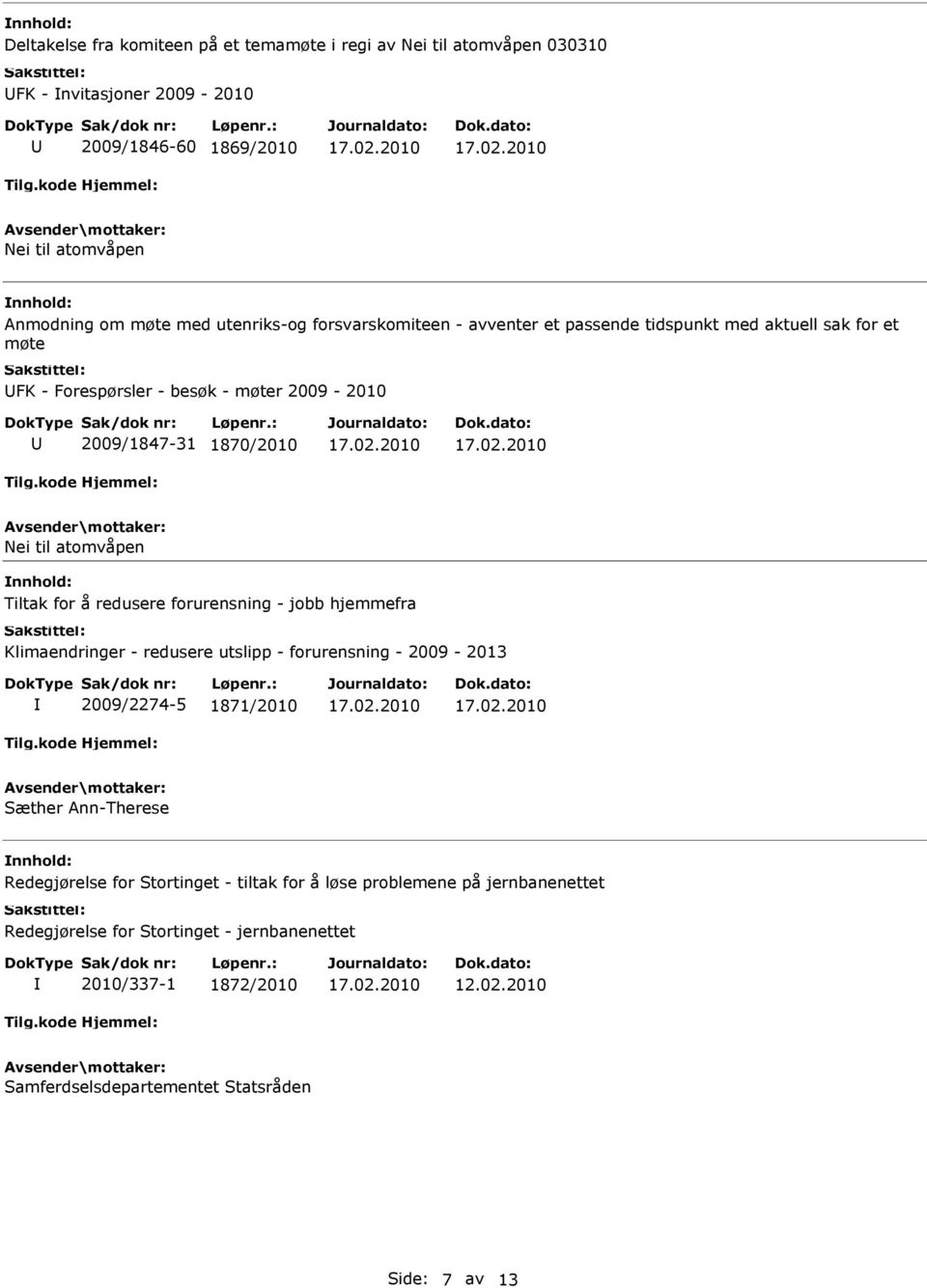 atomvåpen Tiltak for å redusere forurensning - jobb hjemmefra Klimaendringer - redusere utslipp - forurensning - 2009-2013 2009/2274-5 1871/2010 Sæther Ann-Therese