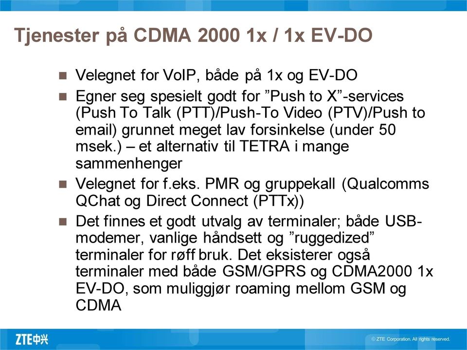 ) et alternativ til TETRA i mange sammenhenger Velegnet for f.eks.