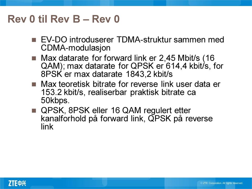 1843,2 kbit/s Max teoretisk bitrate for reverse link user data er 153.