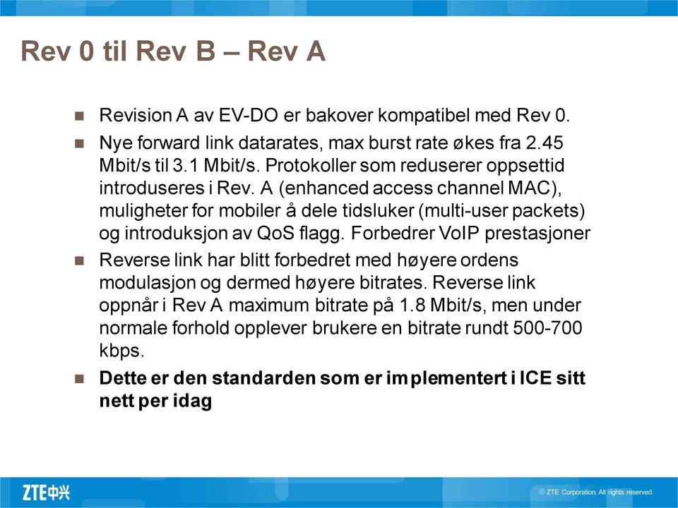 A (enhanced access channel MAC), muligheter for mobiler å dele tidsluker (multi-user packets) og introduksjon av QoS flagg.