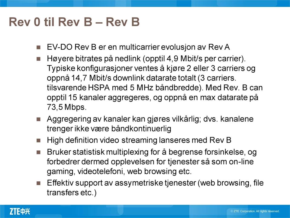 B can opptil 15 kanaler aggregeres, og oppnå en max datarate på 73,5 Mbps. Aggregering av kanaler kan gjøres vilkårlig; dvs.