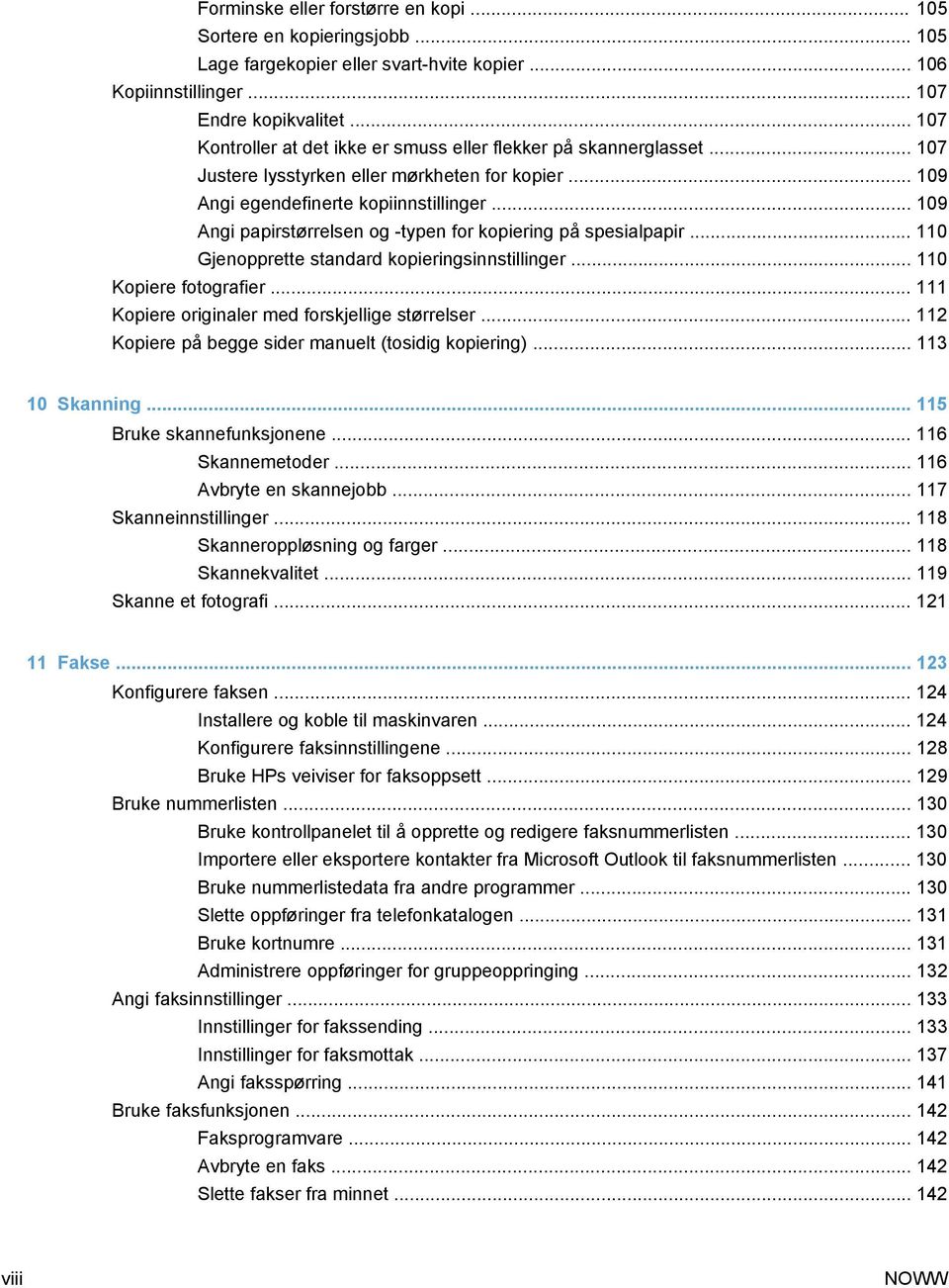 .. 109 Angi papirstørrelsen og -typen for kopiering på spesialpapir... 110 Gjenopprette standard kopieringsinnstillinger... 110 Kopiere fotografier... 111 Kopiere originaler med forskjellige størrelser.